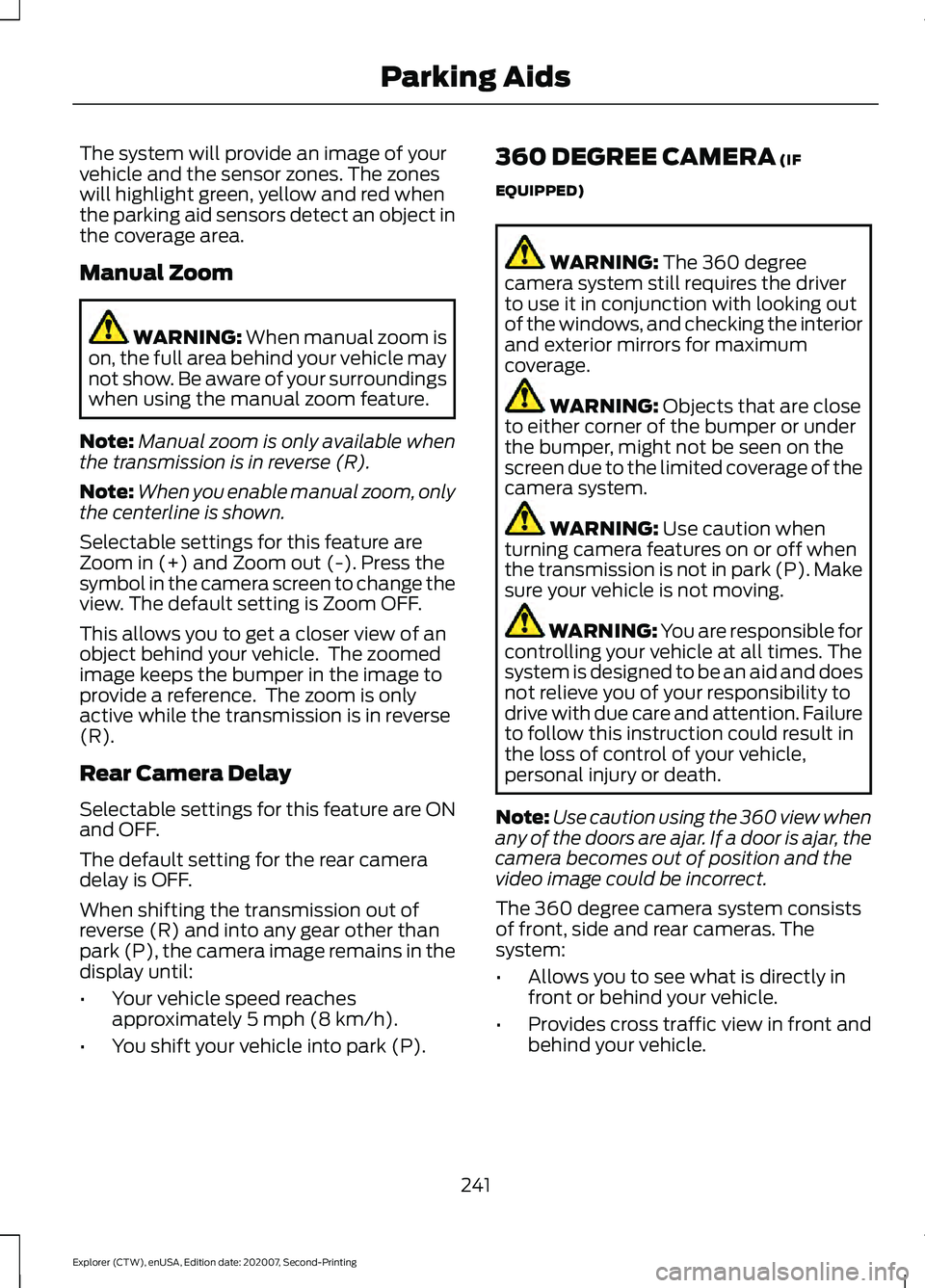 FORD EXPLORER 2021 Owners Guide The system will provide an image of your
vehicle and the sensor zones. The zones
will highlight green, yellow and red when
the parking aid sensors detect an object in
the coverage area.
Manual Zoom
WA FORD EXPLORER 2021 Owners Guide The system will provide an image of your
vehicle and the sensor zones. The zones
will highlight green, yellow and red when
the parking aid sensors detect an object in
the coverage area.
Manual Zoom
WA