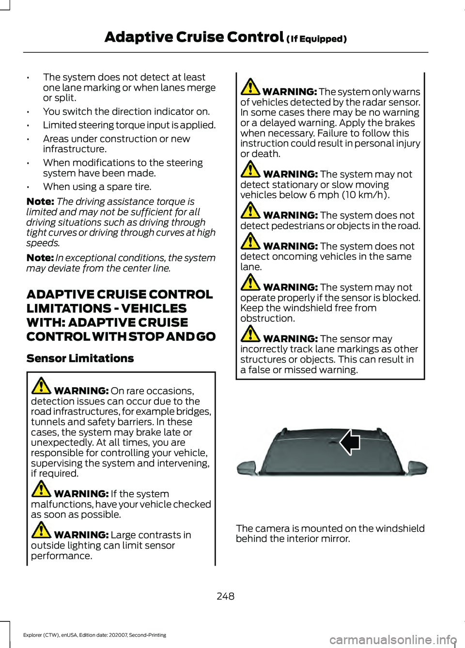 FORD EXPLORER 2021 Owners Guide •
The system does not detect at least
one lane marking or when lanes merge
or split.
• You switch the direction indicator on.
• Limited steering torque input is applied.
• Areas under construc FORD EXPLORER 2021 Owners Guide •
The system does not detect at least
one lane marking or when lanes merge
or split.
• You switch the direction indicator on.
• Limited steering torque input is applied.
• Areas under construc