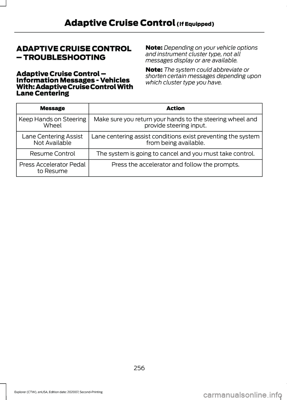 FORD EXPLORER 2021  Owners Manual ADAPTIVE CRUISE CONTROL
– TROUBLESHOOTING
Adaptive Cruise Control –
Information Messages - Vehicles
With: Adaptive Cruise Control With
Lane Centering
Note:
Depending on your vehicle options
and in