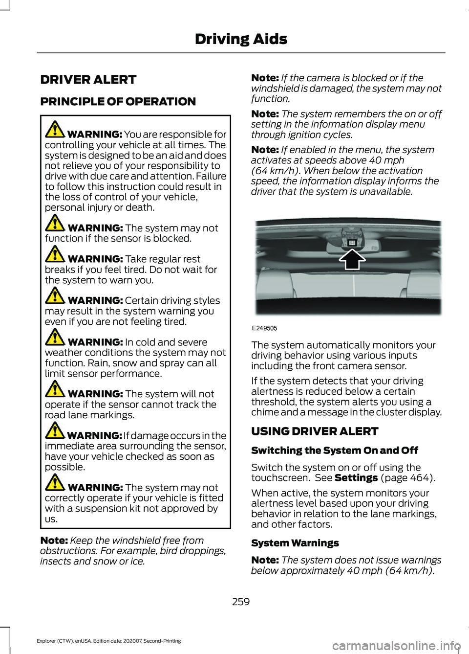 FORD EXPLORER 2021 Service Manual DRIVER ALERT
PRINCIPLE OF OPERATION
WARNING: You are responsible for
controlling your vehicle at all times. The
system is designed to be an aid and does
not relieve you of your responsibility to
drive FORD EXPLORER 2021 Service Manual DRIVER ALERT
PRINCIPLE OF OPERATION
WARNING: You are responsible for
controlling your vehicle at all times. The
system is designed to be an aid and does
not relieve you of your responsibility to
drive