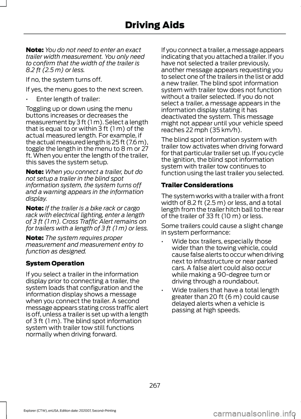FORD EXPLORER 2021 Owners Manual Note:
You do not need to enter an exact
trailer width measurement. You only need
to confirm that the width of the trailer is
8.2 ft (2.5 m) or less.
If no, the system turns off.
If yes, the menu goes FORD EXPLORER 2021 Owners Manual Note:
You do not need to enter an exact
trailer width measurement. You only need
to confirm that the width of the trailer is
8.2 ft (2.5 m) or less.
If no, the system turns off.
If yes, the menu goes