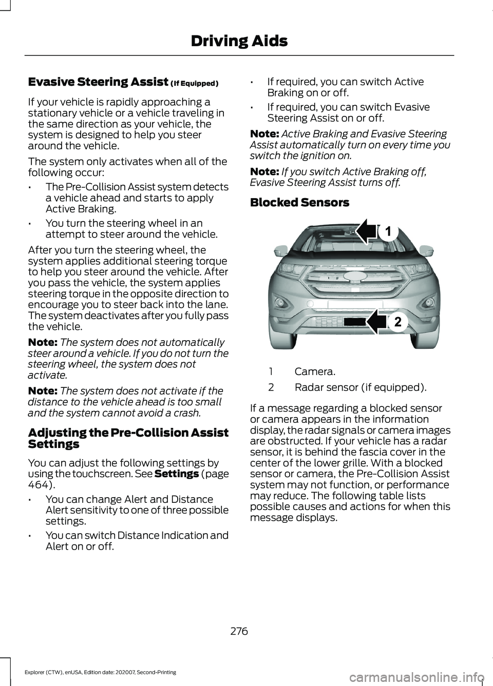 FORD EXPLORER 2021 Workshop Manual Evasive Steering Assist (If Equipped)
If your vehicle is rapidly approaching a
stationary vehicle or a vehicle traveling in
the same direction as your vehicle, the
system is designed to help you steer FORD EXPLORER 2021 Workshop Manual Evasive Steering Assist (If Equipped)
If your vehicle is rapidly approaching a
stationary vehicle or a vehicle traveling in
the same direction as your vehicle, the
system is designed to help you steer