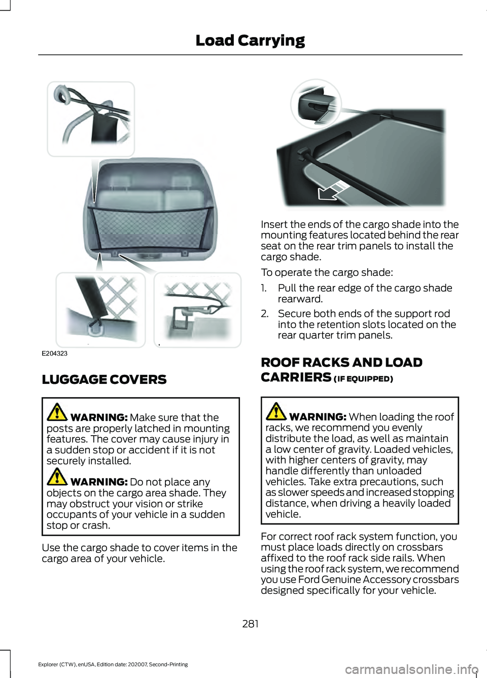 FORD EXPLORER 2021 Owners Manual LUGGAGE COVERS
WARNING: Make sure that the
posts are properly latched in mounting
features. The cover may cause injury in
a sudden stop or accident if it is not
securely installed. WARNING:
Do not pl FORD EXPLORER 2021 Owners Manual LUGGAGE COVERS
WARNING: Make sure that the
posts are properly latched in mounting
features. The cover may cause injury in
a sudden stop or accident if it is not
securely installed. WARNING:
Do not pl