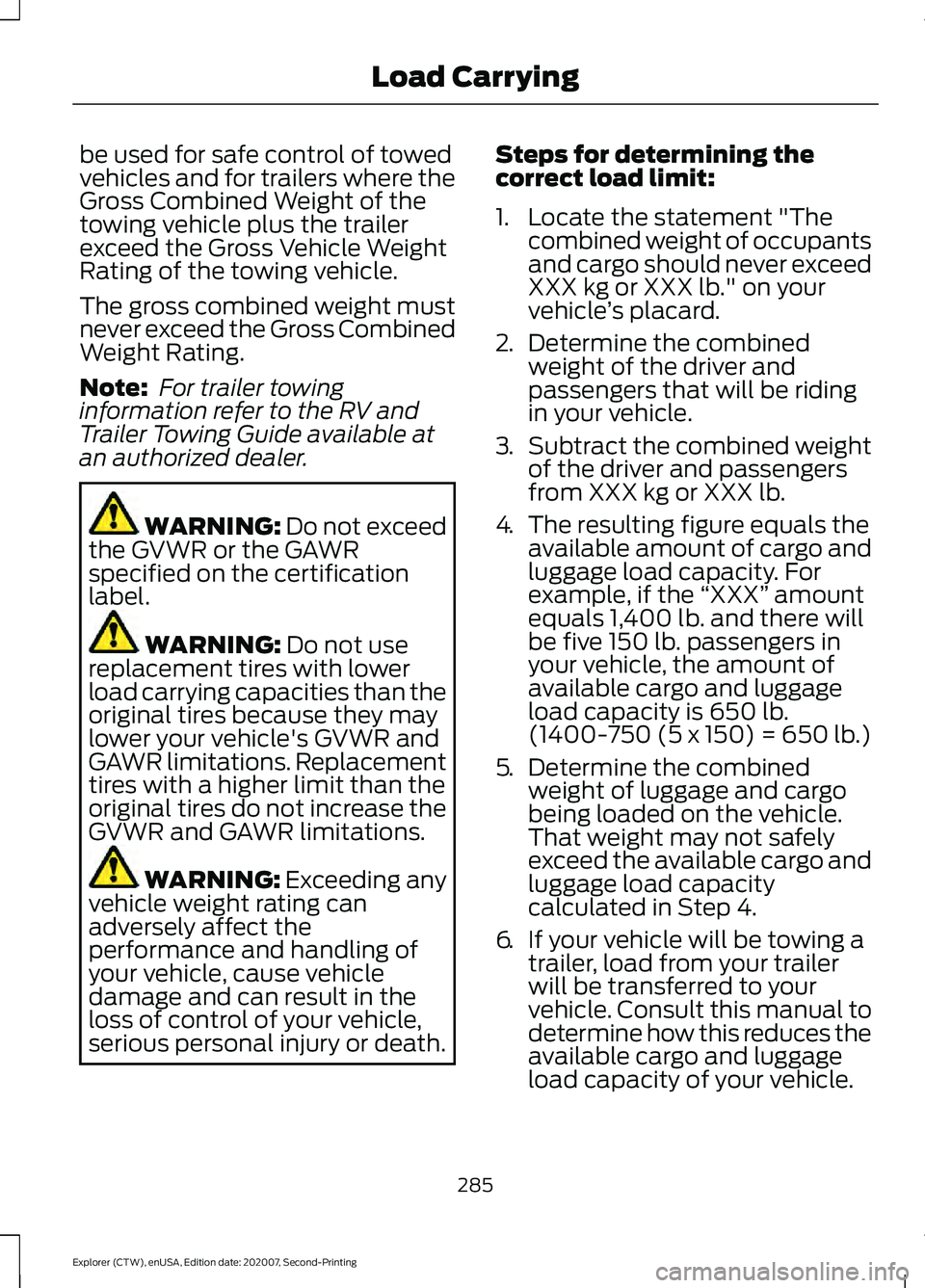 FORD EXPLORER 2021 Owners Manual be used for safe control of towed
vehicles and for trailers where the
Gross Combined Weight of the
towing vehicle plus the trailer
exceed the Gross Vehicle Weight
Rating of the towing vehicle.
The gro FORD EXPLORER 2021 Owners Manual be used for safe control of towed
vehicles and for trailers where the
Gross Combined Weight of the
towing vehicle plus the trailer
exceed the Gross Vehicle Weight
Rating of the towing vehicle.
The gro