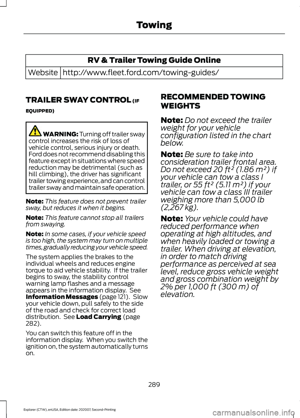 FORD EXPLORER 2021 Owners Manual RV & Trailer Towing Guide Online
http://www.fleet.ford.com/towing-guides/
Website
TRAILER SWAY CONTROL (IF
EQUIPPED) WARNING: Turning off trailer sway
control increases the risk of loss of
vehicle con FORD EXPLORER 2021 Owners Manual RV & Trailer Towing Guide Online
http://www.fleet.ford.com/towing-guides/
Website
TRAILER SWAY CONTROL (IF
EQUIPPED) WARNING: Turning off trailer sway
control increases the risk of loss of
vehicle con