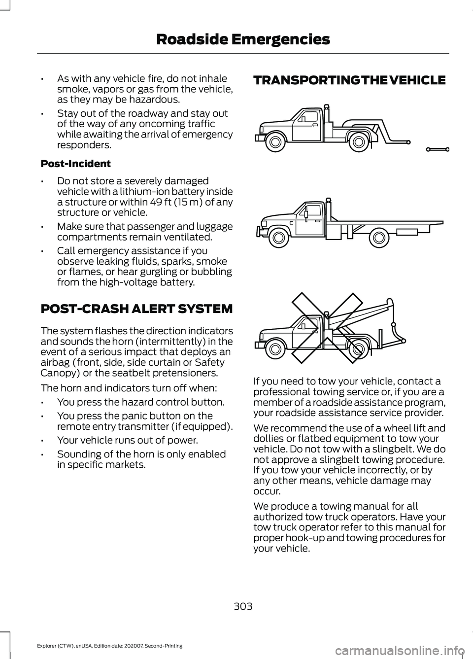 FORD EXPLORER 2021 Owners Manual •
As with any vehicle fire, do not inhale
smoke, vapors or gas from the vehicle,
as they may be hazardous.
• Stay out of the roadway and stay out
of the way of any oncoming traffic
while awaiting FORD EXPLORER 2021 Owners Manual •
As with any vehicle fire, do not inhale
smoke, vapors or gas from the vehicle,
as they may be hazardous.
• Stay out of the roadway and stay out
of the way of any oncoming traffic
while awaiting