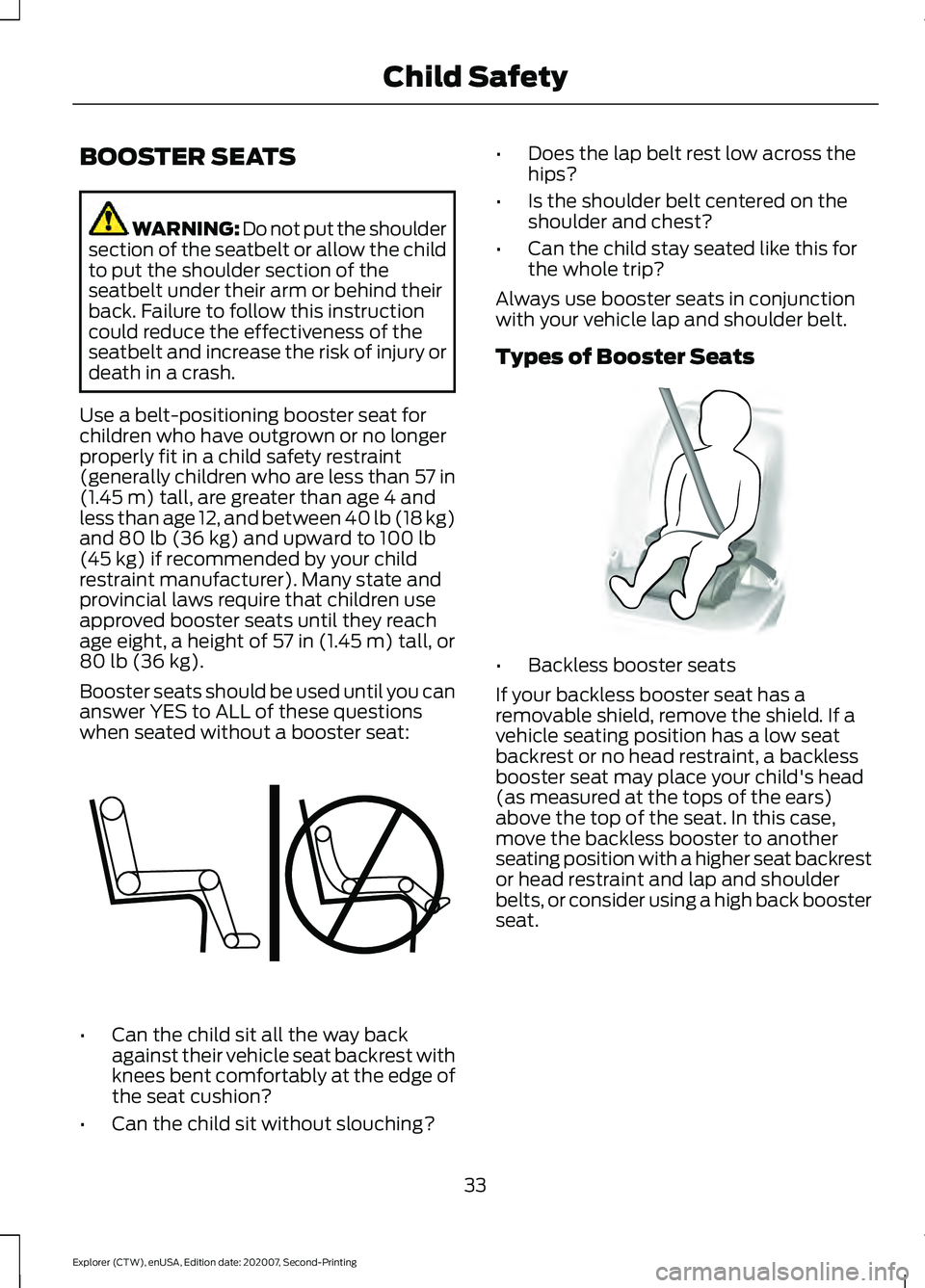 FORD EXPLORER 2021 Owners Guide BOOSTER SEATS
WARNING: Do not put the shoulder
section of the seatbelt or allow the child
to put the shoulder section of the
seatbelt under their arm or behind their
back. Failure to follow this instr