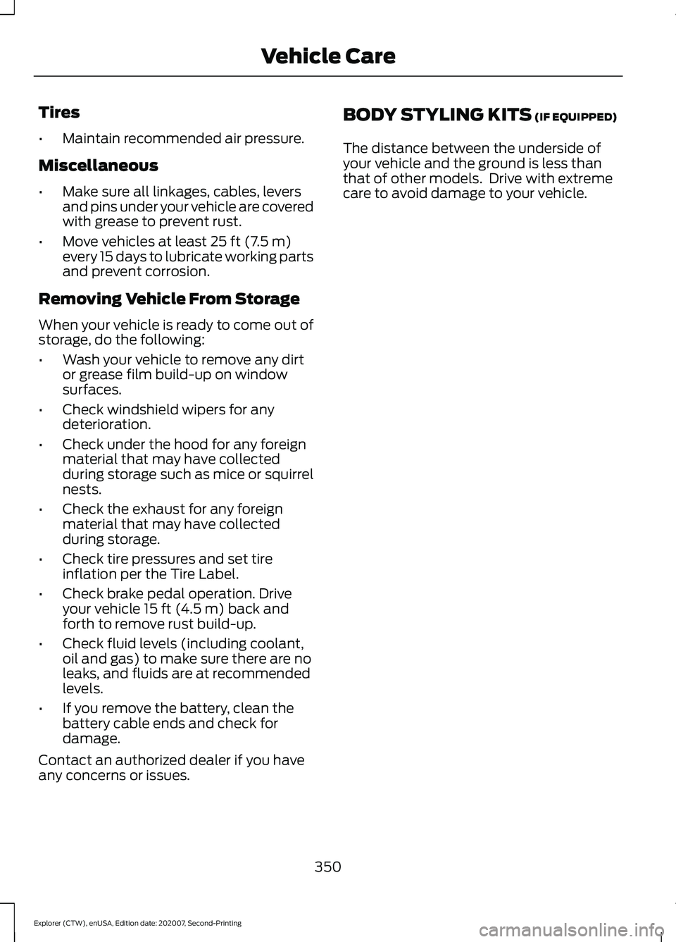 FORD EXPLORER 2021 Owners Manual Tires
•
Maintain recommended air pressure.
Miscellaneous
• Make sure all linkages, cables, levers
and pins under your vehicle are covered
with grease to prevent rust.
• Move vehicles at least 25 FORD EXPLORER 2021 Owners Manual Tires
•
Maintain recommended air pressure.
Miscellaneous
• Make sure all linkages, cables, levers
and pins under your vehicle are covered
with grease to prevent rust.
• Move vehicles at least 25