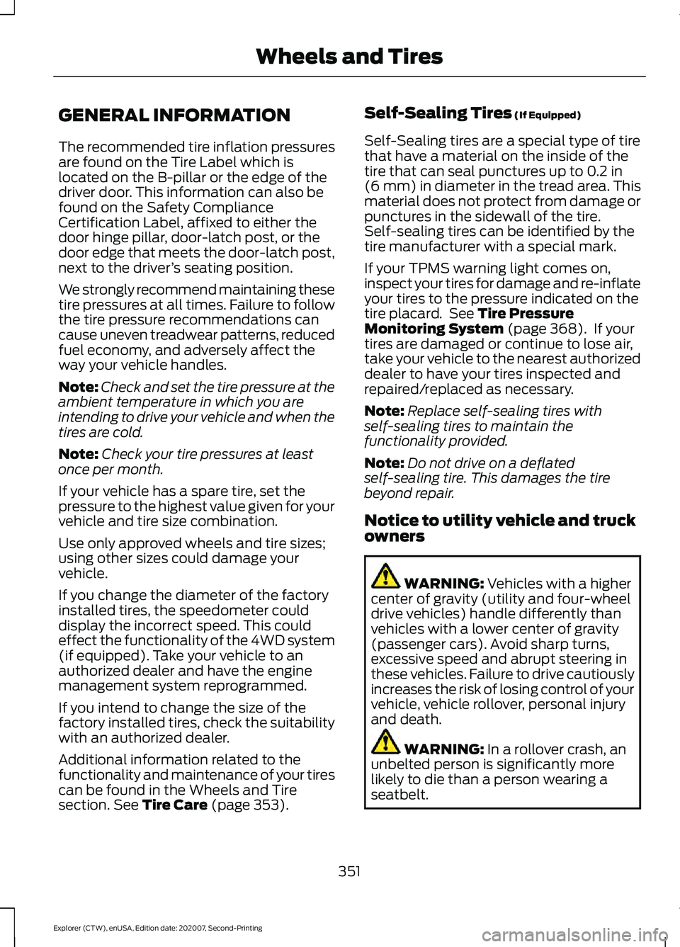 FORD EXPLORER 2021 Owners Manual GENERAL INFORMATION
The recommended tire inflation pressures
are found on the Tire Label which is
located on the B-pillar or the edge of the
driver door. This information can also be
found on the Safe FORD EXPLORER 2021 Owners Manual GENERAL INFORMATION
The recommended tire inflation pressures
are found on the Tire Label which is
located on the B-pillar or the edge of the
driver door. This information can also be
found on the Safe