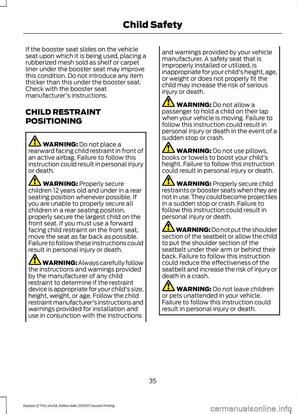 FORD EXPLORER 2021  Owners Manual If the booster seat slides on the vehicle
seat upon which it is being used, placing a
rubberized mesh sold as shelf or carpet
liner under the booster seat may improve
this condition. Do not introduce 