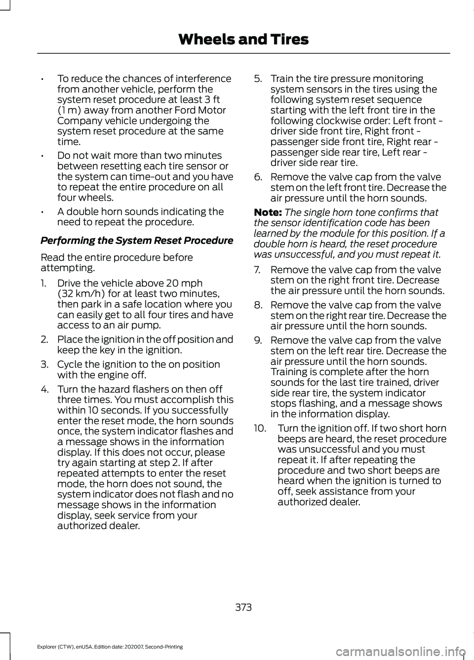 FORD EXPLORER 2021 Repair Manual •
To reduce the chances of interference
from another vehicle, perform the
system reset procedure at least 3 ft
(1 m) away from another Ford Motor
Company vehicle undergoing the
system reset procedur FORD EXPLORER 2021 Repair Manual •
To reduce the chances of interference
from another vehicle, perform the
system reset procedure at least 3 ft
(1 m) away from another Ford Motor
Company vehicle undergoing the
system reset procedur