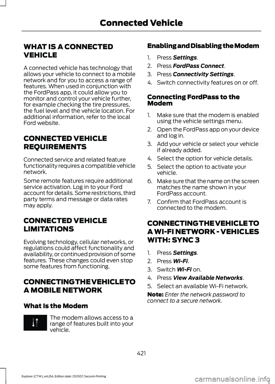 FORD EXPLORER 2021 Owners Manual WHAT IS A CONNECTED
VEHICLE
A connected vehicle has technology that
allows your vehicle to connect to a mobile
network and for you to access a range of
features. When used in conjunction with
the Ford FORD EXPLORER 2021 Owners Manual WHAT IS A CONNECTED
VEHICLE
A connected vehicle has technology that
allows your vehicle to connect to a mobile
network and for you to access a range of
features. When used in conjunction with
the Ford