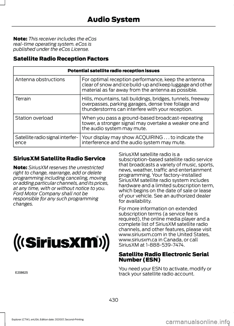 FORD EXPLORER 2021 Owners Manual Note:
This receiver includes the eCos
real-time operating system. eCos is
published under the eCos License.
Satellite Radio Reception Factors Potential satellite radio reception issues
For optimal rec FORD EXPLORER 2021 Owners Manual Note:
This receiver includes the eCos
real-time operating system. eCos is
published under the eCos License.
Satellite Radio Reception Factors Potential satellite radio reception issues
For optimal rec