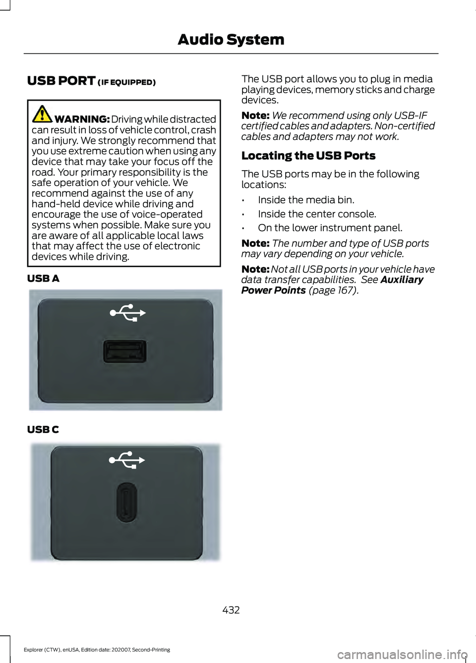 FORD EXPLORER 2021 Owners Manual USB PORT (IF EQUIPPED)
WARNING: Driving while distracted
can result in loss of vehicle control, crash
and injury. We strongly recommend that
you use extreme caution when using any
device that may take FORD EXPLORER 2021 Owners Manual USB PORT (IF EQUIPPED)
WARNING: Driving while distracted
can result in loss of vehicle control, crash
and injury. We strongly recommend that
you use extreme caution when using any
device that may take