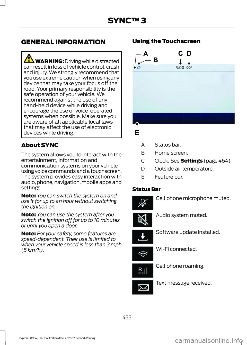 FORD EXPLORER 2021 Owners Manual GENERAL INFORMATION
WARNING: Driving while distracted
can result in loss of vehicle control, crash
and injury. We strongly recommend that
you use extreme caution when using any
device that may take yo FORD EXPLORER 2021 Owners Manual GENERAL INFORMATION
WARNING: Driving while distracted
can result in loss of vehicle control, crash
and injury. We strongly recommend that
you use extreme caution when using any
device that may take yo