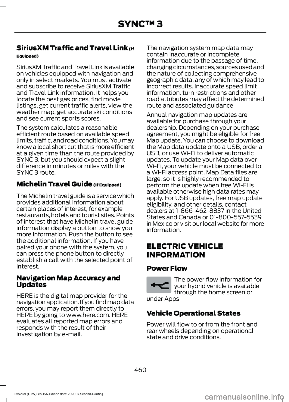 FORD EXPLORER 2021 Owners Manual SiriusXM Traffic and Travel Link (If
Equipped)
SiriusXM Traffic and Travel Link is available
on vehicles equipped with navigation and
only in select markets. You must activate
and subscribe to receive FORD EXPLORER 2021 Owners Manual SiriusXM Traffic and Travel Link (If
Equipped)
SiriusXM Traffic and Travel Link is available
on vehicles equipped with navigation and
only in select markets. You must activate
and subscribe to receive