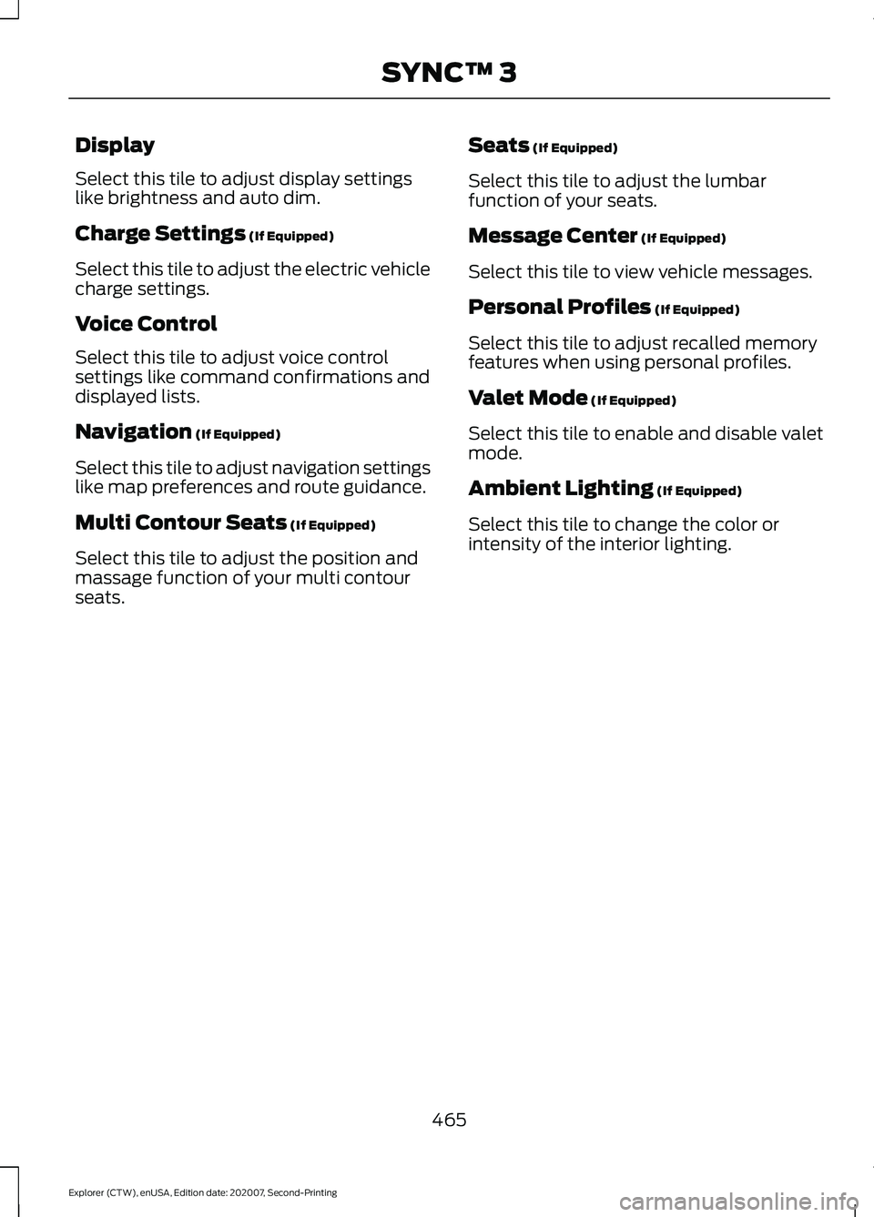 FORD EXPLORER 2021 Owners Manual Display
Select this tile to adjust display settings
like brightness and auto dim.
Charge Settings (If Equipped)
Select this tile to adjust the electric vehicle
charge settings.
Voice Control
Select th FORD EXPLORER 2021 Owners Manual Display
Select this tile to adjust display settings
like brightness and auto dim.
Charge Settings (If Equipped)
Select this tile to adjust the electric vehicle
charge settings.
Voice Control
Select th