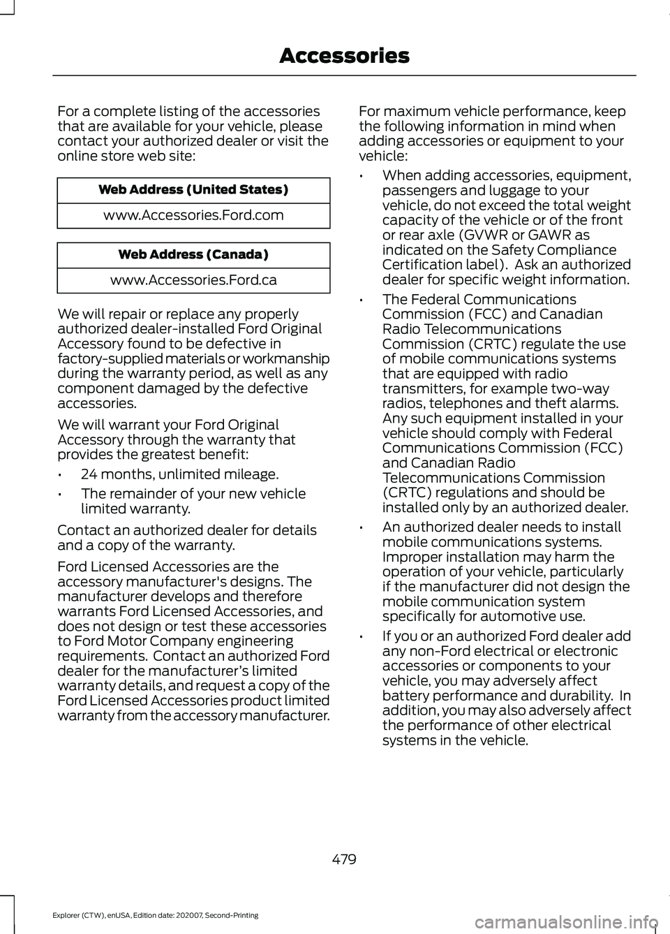 FORD EXPLORER 2021 Owners Manual For a complete listing of the accessories
that are available for your vehicle, please
contact your authorized dealer or visit the
online store web site:
Web Address (United States)
www.Accessories.For FORD EXPLORER 2021 Owners Manual For a complete listing of the accessories
that are available for your vehicle, please
contact your authorized dealer or visit the
online store web site:
Web Address (United States)
www.Accessories.For