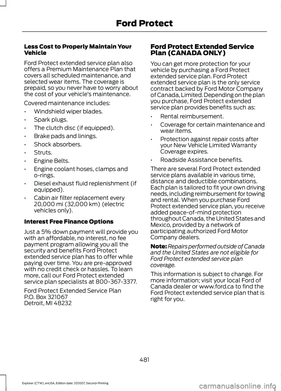 FORD EXPLORER 2021 Owners Manual Less Cost to Properly Maintain Your
Vehicle
Ford Protect extended service plan also
offers a Premium Maintenance Plan that
covers all scheduled maintenance, and
selected wear items. The coverage is
pr FORD EXPLORER 2021 Owners Manual Less Cost to Properly Maintain Your
Vehicle
Ford Protect extended service plan also
offers a Premium Maintenance Plan that
covers all scheduled maintenance, and
selected wear items. The coverage is
pr