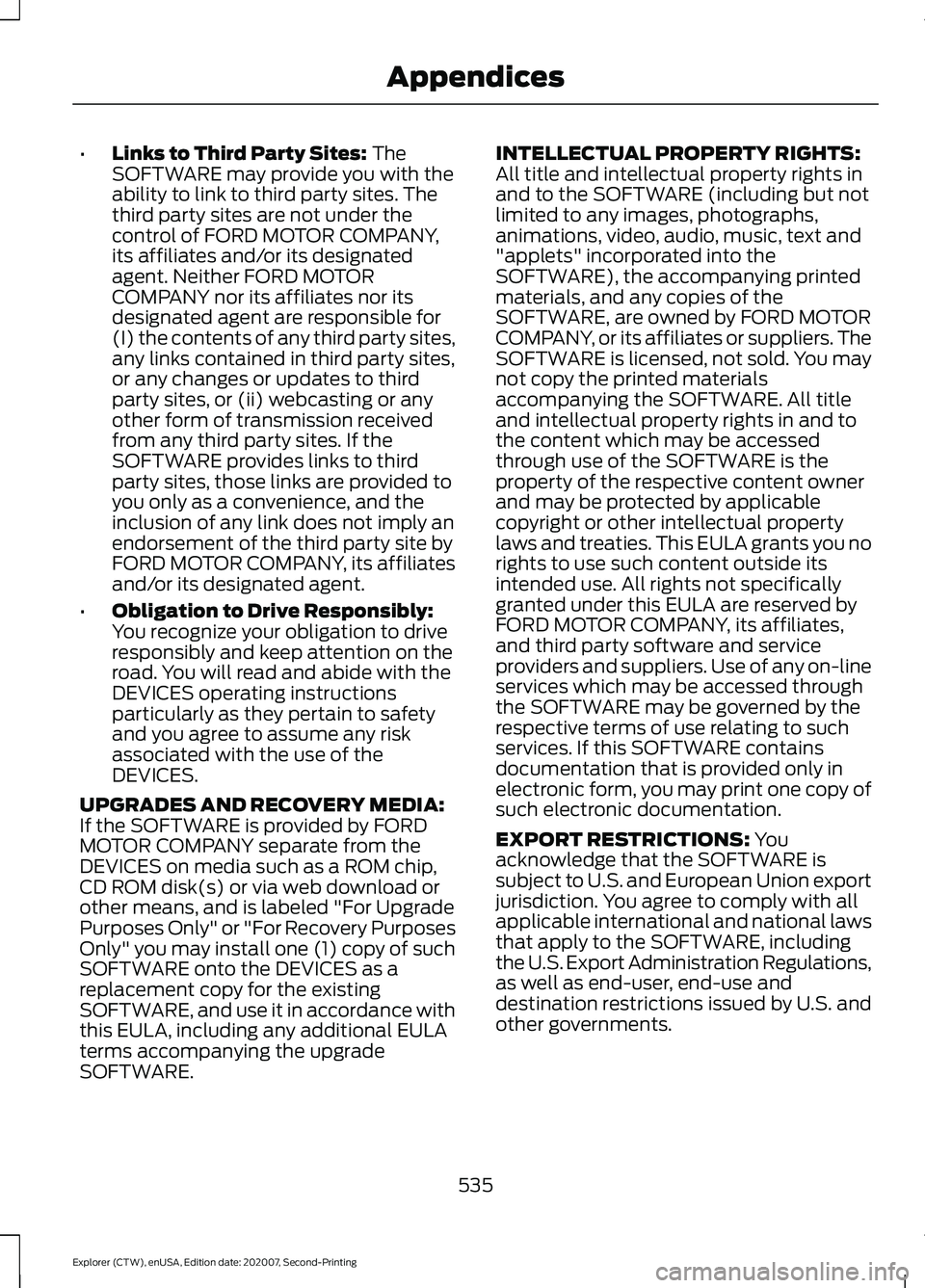 FORD EXPLORER 2021 Owners Manual •
Links to Third Party Sites: The
SOFTWARE may provide you with the
ability to link to third party sites. The
third party sites are not under the
control of FORD MOTOR COMPANY,
its affiliates and/or FORD EXPLORER 2021 Owners Manual •
Links to Third Party Sites: The
SOFTWARE may provide you with the
ability to link to third party sites. The
third party sites are not under the
control of FORD MOTOR COMPANY,
its affiliates and/or