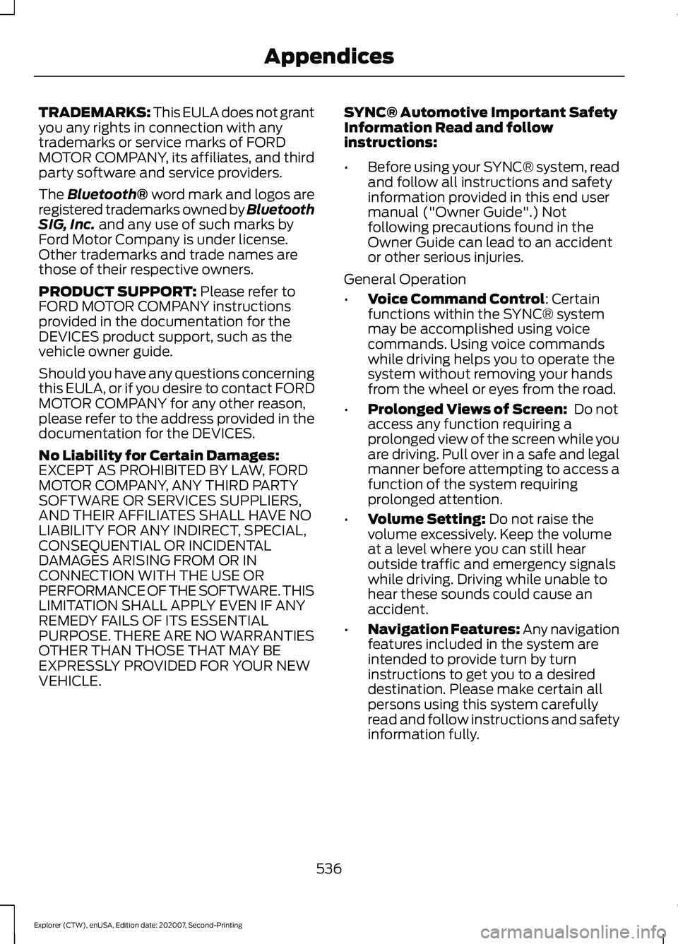 FORD EXPLORER 2021 Owners Manual TRADEMARKS: This EULA does not grant
you any rights in connection with any
trademarks or service marks of FORD
MOTOR COMPANY, its affiliates, and third
party software and service providers.
The Blueto FORD EXPLORER 2021 Owners Manual TRADEMARKS: This EULA does not grant
you any rights in connection with any
trademarks or service marks of FORD
MOTOR COMPANY, its affiliates, and third
party software and service providers.
The Blueto
