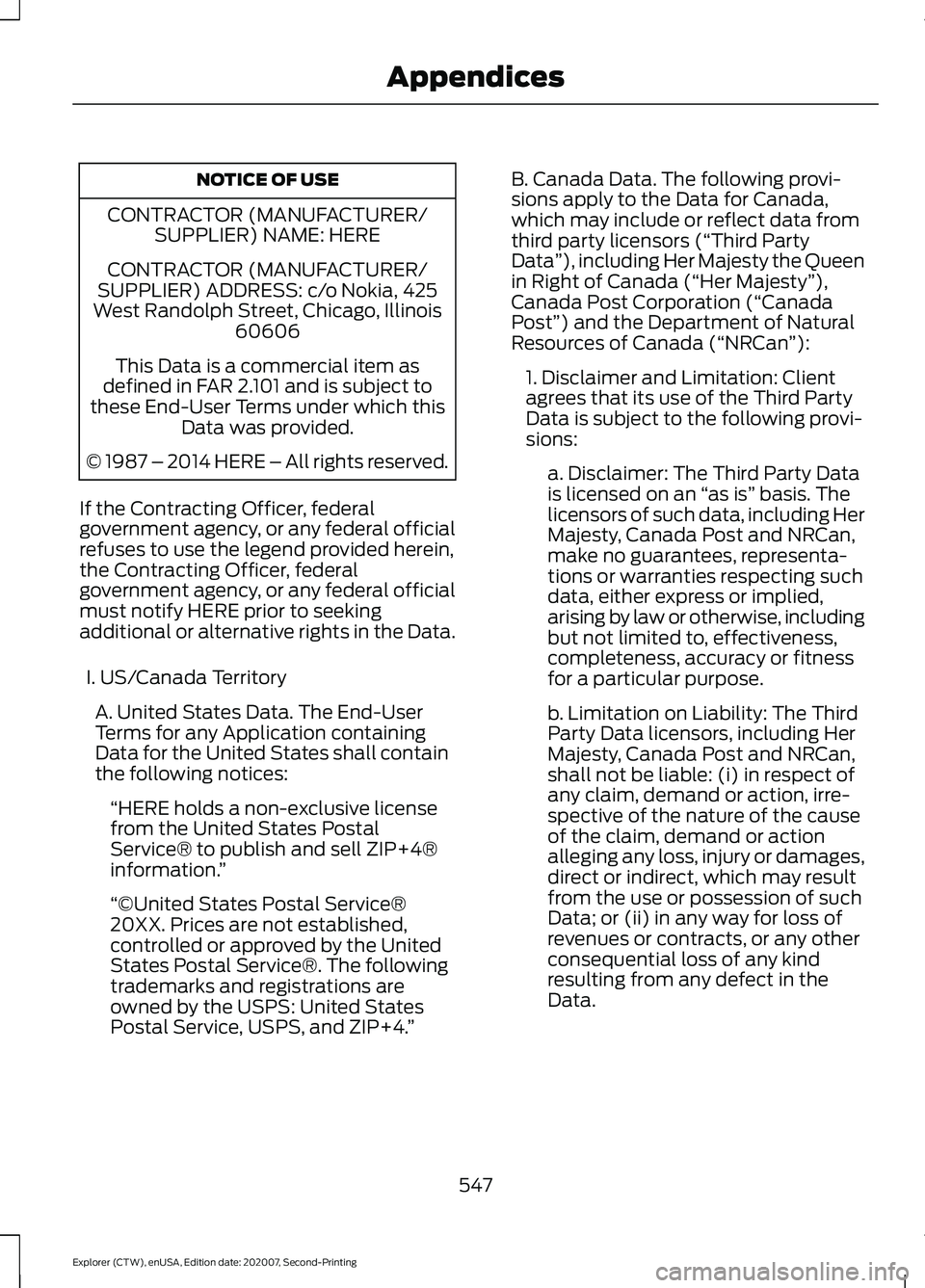 FORD EXPLORER 2021 Owners Manual NOTICE OF USE
CONTRACTOR (MANUFACTURER/ SUPPLIER) NAME: HERE
CONTRACTOR (MANUFACTURER/
SUPPLIER) ADDRESS: c/o Nokia, 425
West Randolph Street, Chicago, Illinois 60606
This Data is a commercial item as FORD EXPLORER 2021 Owners Manual NOTICE OF USE
CONTRACTOR (MANUFACTURER/ SUPPLIER) NAME: HERE
CONTRACTOR (MANUFACTURER/
SUPPLIER) ADDRESS: c/o Nokia, 425
West Randolph Street, Chicago, Illinois 60606
This Data is a commercial item as
