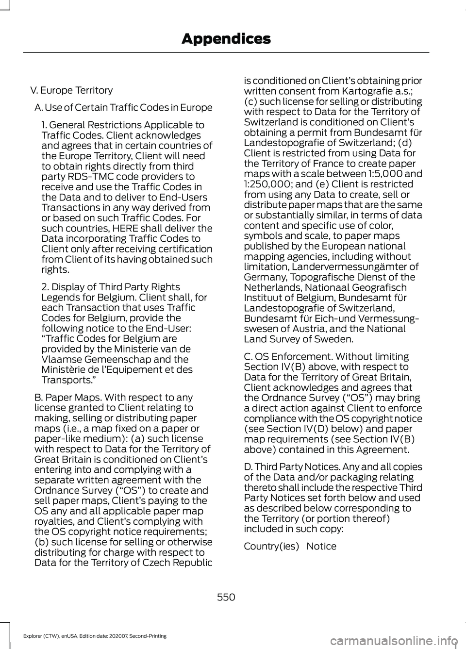 FORD EXPLORER 2021 Owners Manual V. Europe Territory
A. Use of Certain Traffic Codes in Europe 1. General Restrictions Applicable to
Traffic Codes. Client acknowledges
and agrees that in certain countries of
the Europe Territory, Cli FORD EXPLORER 2021 Owners Manual V. Europe Territory
A. Use of Certain Traffic Codes in Europe 1. General Restrictions Applicable to
Traffic Codes. Client acknowledges
and agrees that in certain countries of
the Europe Territory, Cli