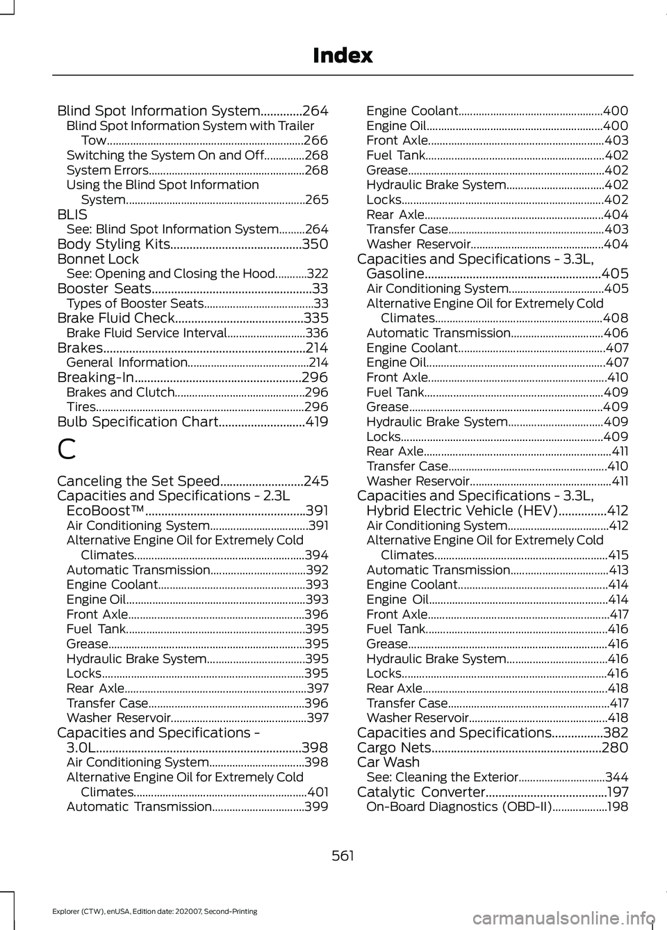 FORD EXPLORER 2021 Owners Manual Blind Spot Information System.............264
Blind Spot Information System with Trailer
Tow.................................................................... 266
Switching the System On and Off.... FORD EXPLORER 2021 Owners Manual Blind Spot Information System.............264
Blind Spot Information System with Trailer
Tow.................................................................... 266
Switching the System On and Off....