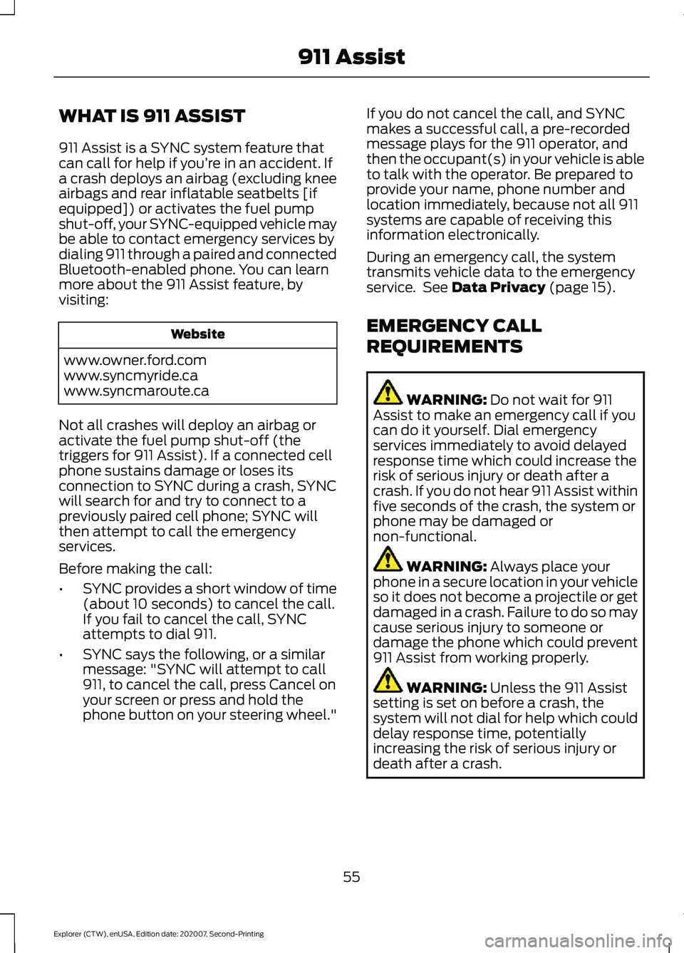 FORD EXPLORER 2021  Owners Manual WHAT IS 911 ASSIST
911 Assist is a SYNC system feature that
can call for help if you’re in an accident. If
a crash deploys an airbag (excluding knee
airbags and rear inflatable seatbelts [if
equippe