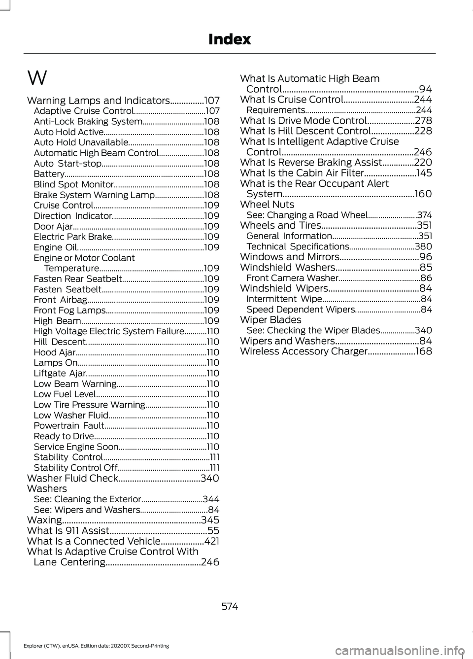 FORD EXPLORER 2021  Owners Manual W
Warning Lamps and Indicators...............107
Adaptive Cruise Control................................... 107
Anti-Lock Braking System.............................. 108
Auto Hold Active.............