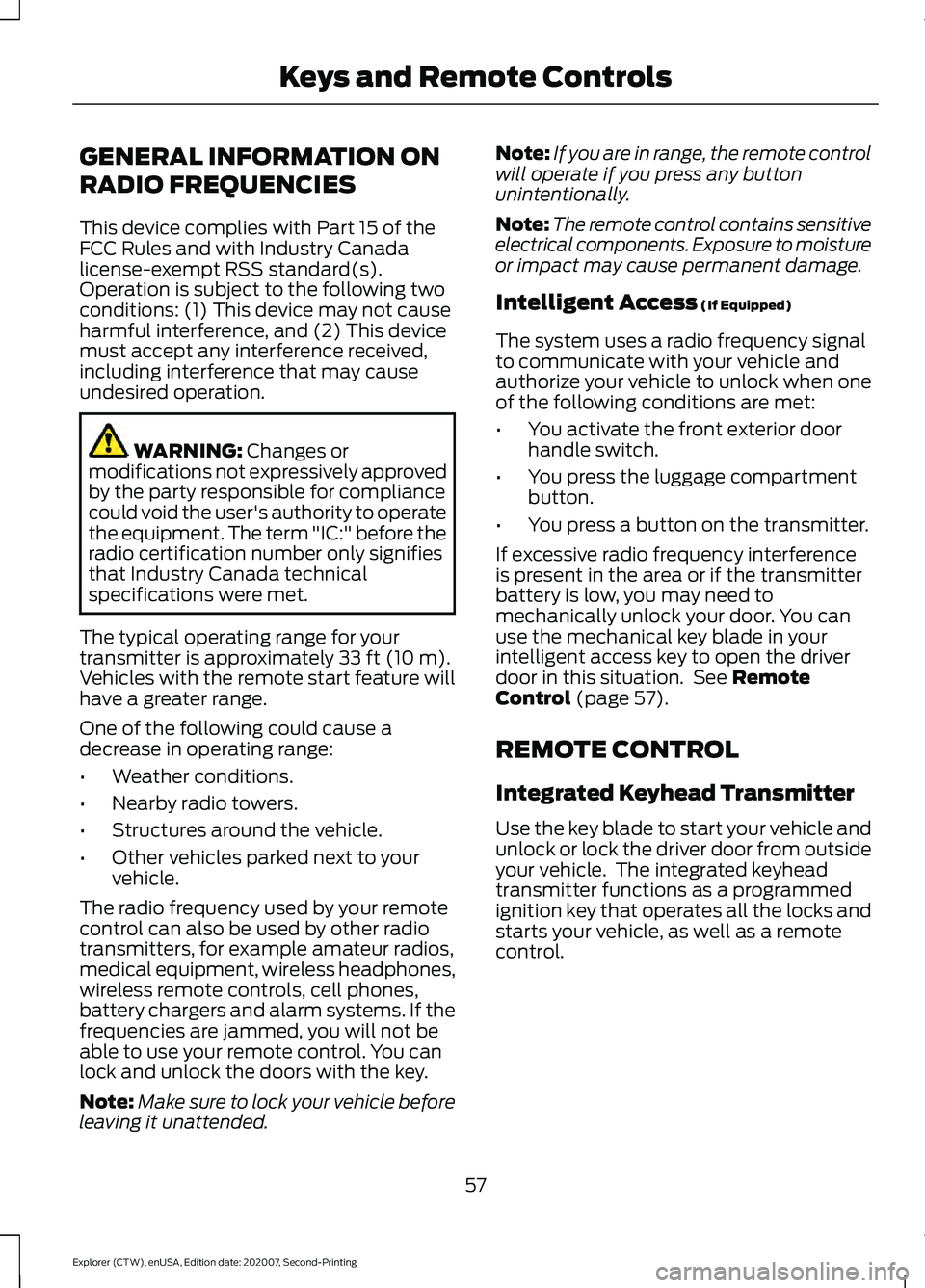 FORD EXPLORER 2021  Owners Manual GENERAL INFORMATION ON
RADIO FREQUENCIES
This device complies with Part 15 of the
FCC Rules and with Industry Canada
license-exempt RSS standard(s).
Operation is subject to the following two
condition