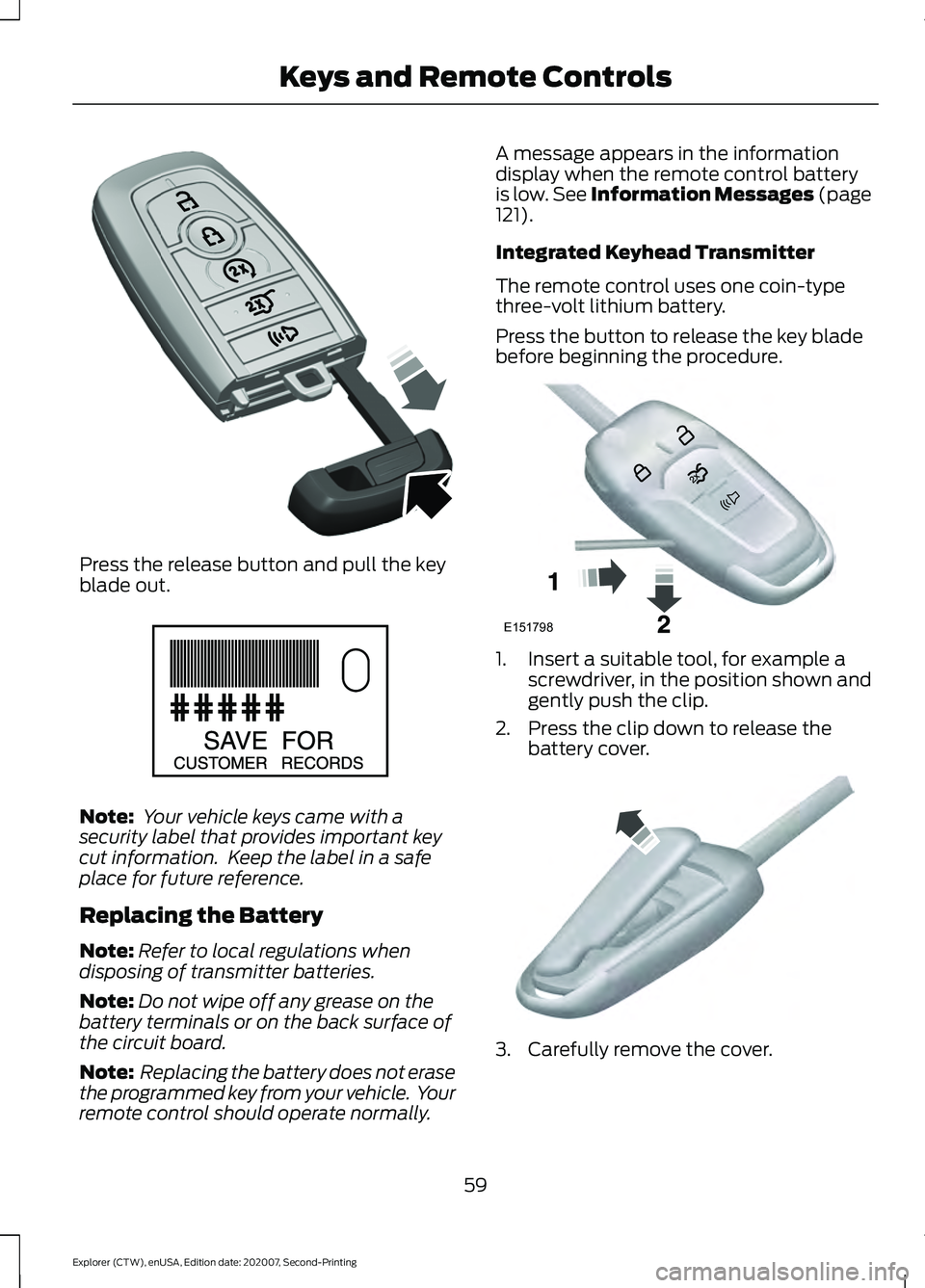 FORD EXPLORER 2021 Repair Manual Press the release button and pull the key
blade out.
Note:
Your vehicle keys came with a
security label that provides important key
cut information. Keep the label in a safe
place for future referen FORD EXPLORER 2021 Repair Manual Press the release button and pull the key
blade out.
Note:
Your vehicle keys came with a
security label that provides important key
cut information. Keep the label in a safe
place for future referen