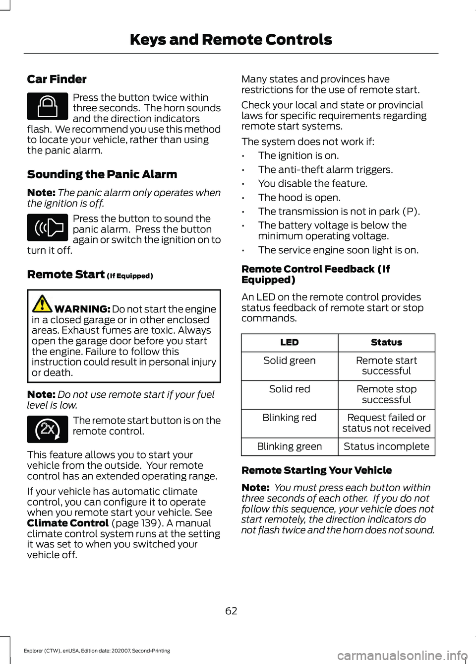 FORD EXPLORER 2021 Repair Manual Car Finder
Press the button twice within
three seconds. The horn sounds
and the direction indicators
flash. We recommend you use this method
to locate your vehicle, rather than using
the panic alarm FORD EXPLORER 2021 Repair Manual Car Finder
Press the button twice within
three seconds. The horn sounds
and the direction indicators
flash. We recommend you use this method
to locate your vehicle, rather than using
the panic alarm