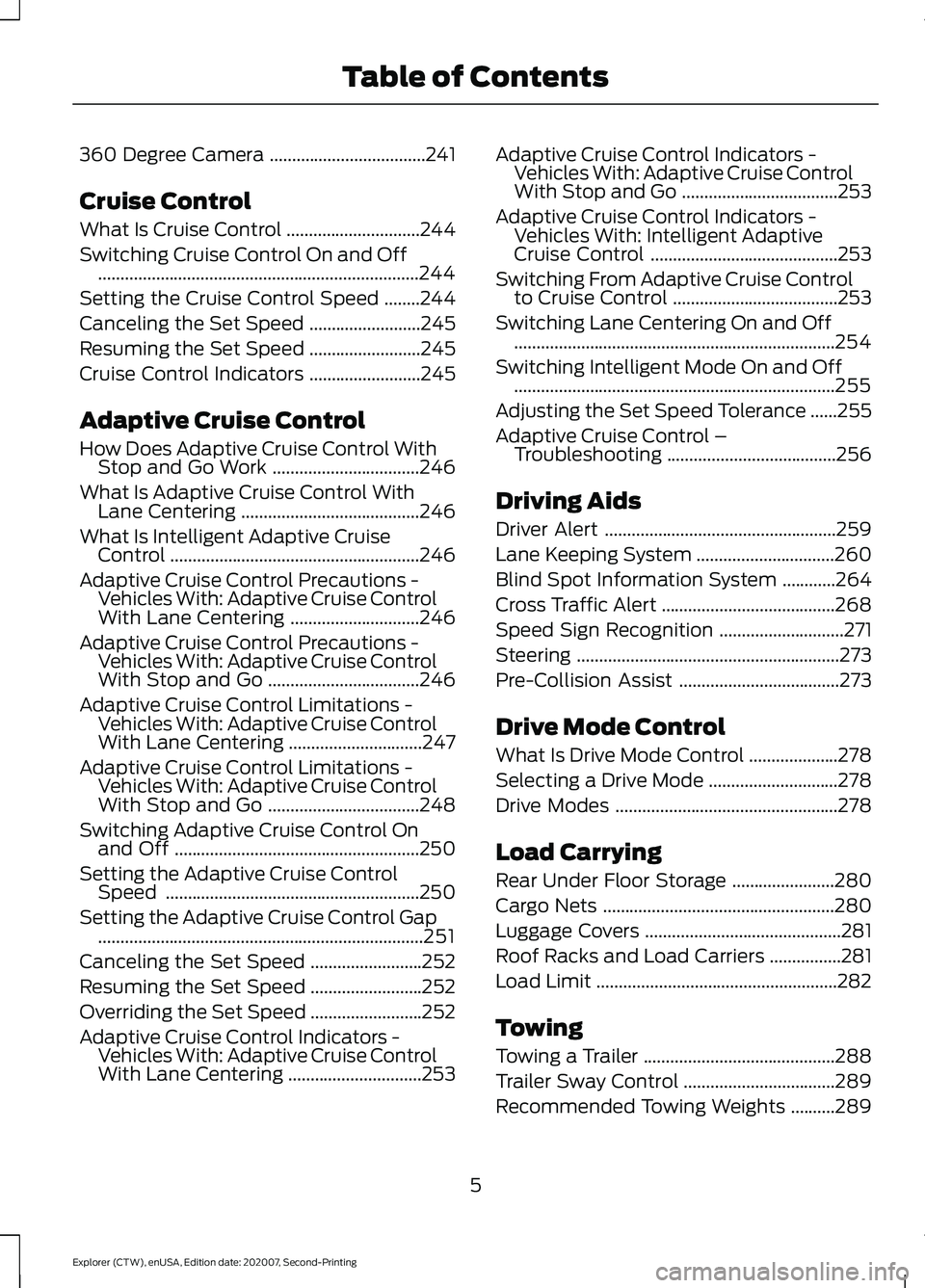 FORD EXPLORER 2021  Owners Manual 360 Degree Camera
...................................241
Cruise Control
What Is Cruise Control ..............................
244
Switching Cruise Control On and Off ..................................