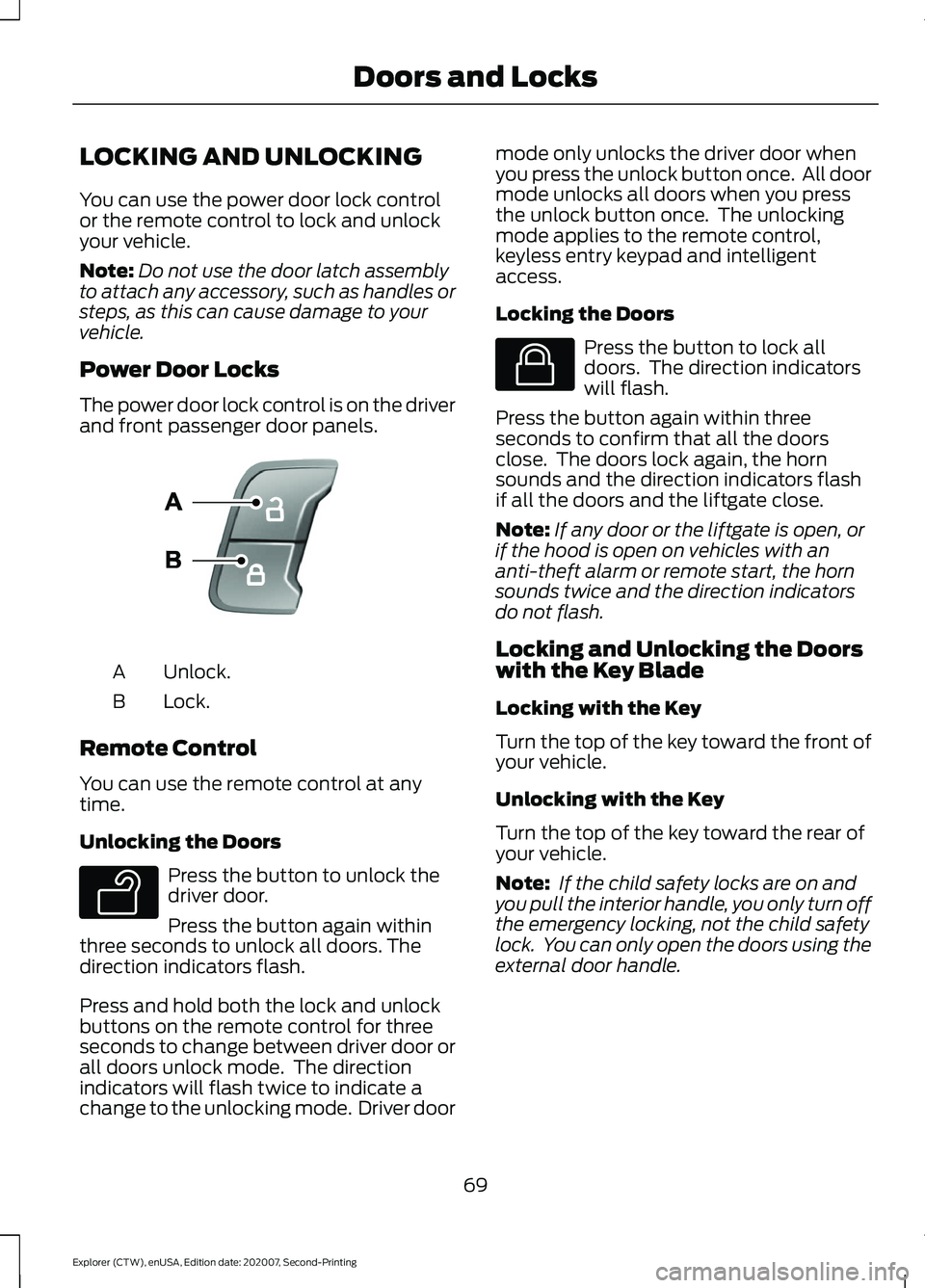 FORD EXPLORER 2021 Manual PDF LOCKING AND UNLOCKING
You can use the power door lock control
or the remote control to lock and unlock
your vehicle.
Note:
Do not use the door latch assembly
to attach any accessory, such as handles o FORD EXPLORER 2021 Manual PDF LOCKING AND UNLOCKING
You can use the power door lock control
or the remote control to lock and unlock
your vehicle.
Note:
Do not use the door latch assembly
to attach any accessory, such as handles o