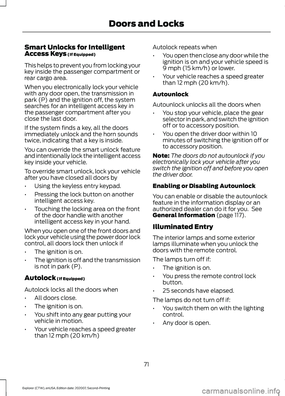 FORD EXPLORER 2021 Manual PDF Smart Unlocks for Intelligent
Access Keys (If Equipped)
This helps to prevent you from locking your
key inside the passenger compartment or
rear cargo area.
When you electronically lock your vehicle
w FORD EXPLORER 2021 Manual PDF Smart Unlocks for Intelligent
Access Keys (If Equipped)
This helps to prevent you from locking your
key inside the passenger compartment or
rear cargo area.
When you electronically lock your vehicle
w