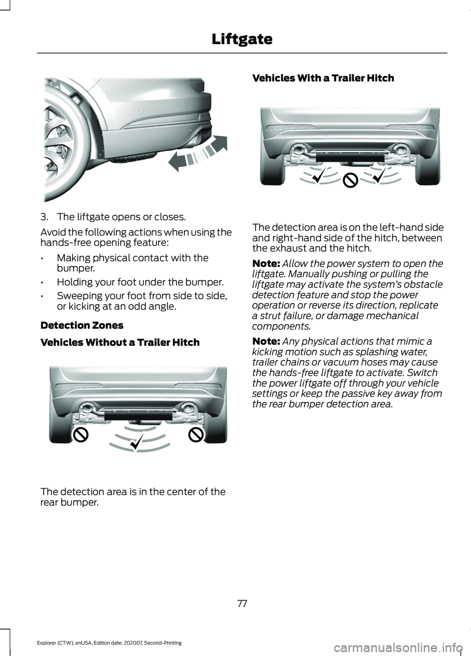 FORD EXPLORER 2021 Manual PDF 3. The liftgate opens or closes.
Avoid the following actions when using the
hands-free opening feature:
•
Making physical contact with the
bumper.
• Holding your foot under the bumper.
• Sweepin FORD EXPLORER 2021 Manual PDF 3. The liftgate opens or closes.
Avoid the following actions when using the
hands-free opening feature:
•
Making physical contact with the
bumper.
• Holding your foot under the bumper.
• Sweepin