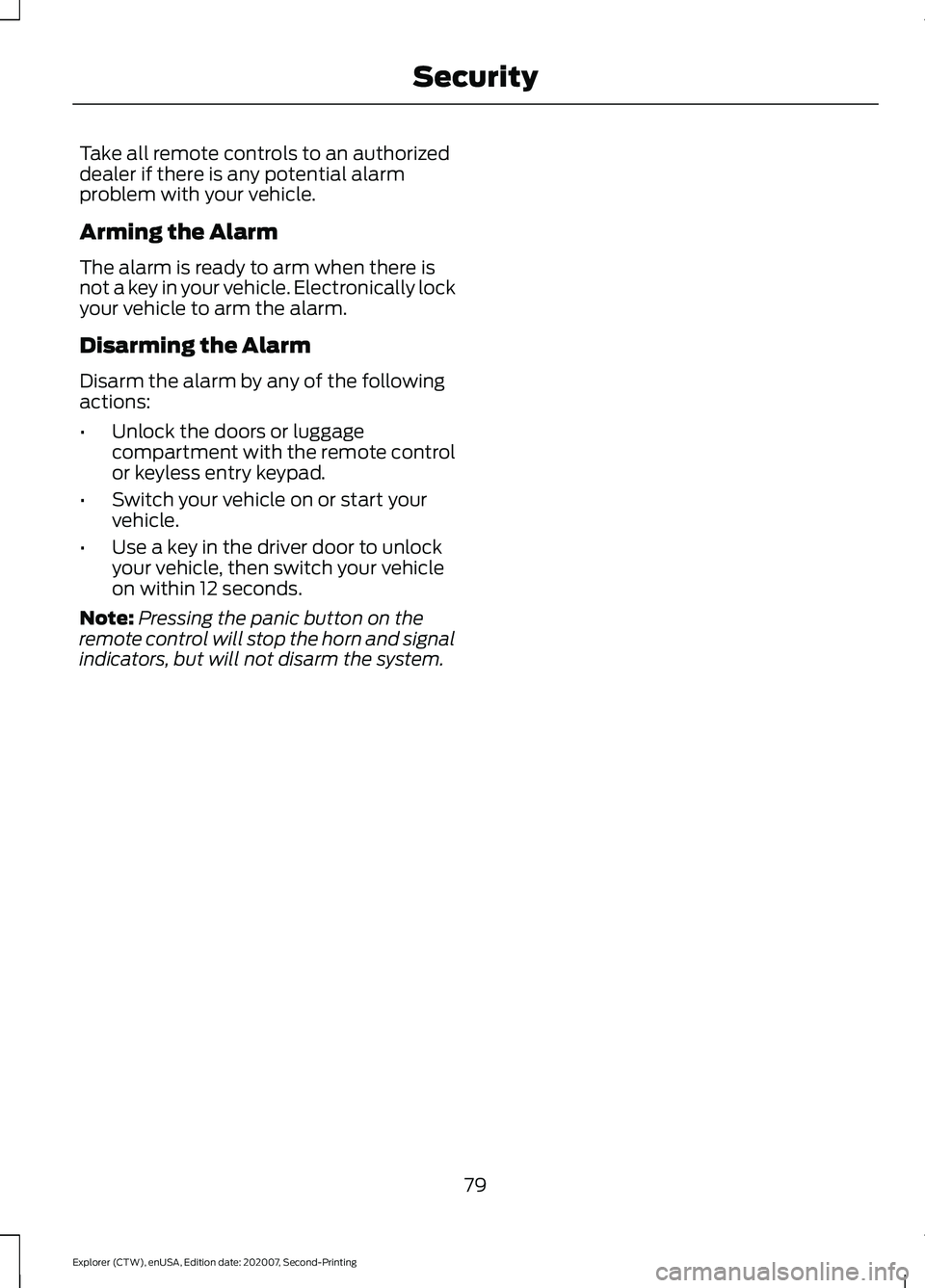 FORD EXPLORER 2021 Manual Online Take all remote controls to an authorized
dealer if there is any potential alarm
problem with your vehicle.
Arming the Alarm
The alarm is ready to arm when there is
not a key in your vehicle. Electron FORD EXPLORER 2021 Manual Online Take all remote controls to an authorized
dealer if there is any potential alarm
problem with your vehicle.
Arming the Alarm
The alarm is ready to arm when there is
not a key in your vehicle. Electron