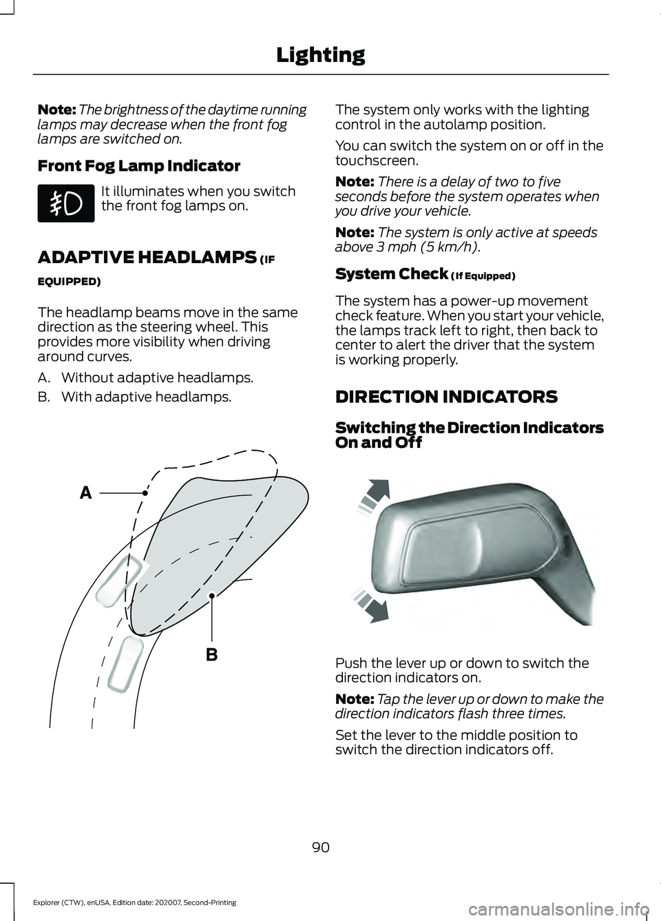 FORD EXPLORER 2021 Owners Manual Note:
The brightness of the daytime running
lamps may decrease when the front fog
lamps are switched on.
Front Fog Lamp Indicator It illuminates when you switch
the front fog lamps on.
ADAPTIVE HEADLA FORD EXPLORER 2021 Owners Manual Note:
The brightness of the daytime running
lamps may decrease when the front fog
lamps are switched on.
Front Fog Lamp Indicator It illuminates when you switch
the front fog lamps on.
ADAPTIVE HEADLA