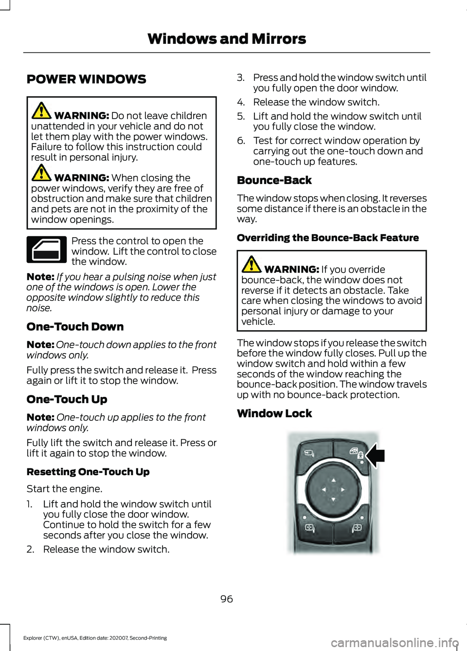 FORD EXPLORER 2021 Owners Manual POWER WINDOWS
WARNING: Do not leave children
unattended in your vehicle and do not
let them play with the power windows.
Failure to follow this instruction could
result in personal injury. WARNING:
W FORD EXPLORER 2021 Owners Manual POWER WINDOWS
WARNING: Do not leave children
unattended in your vehicle and do not
let them play with the power windows.
Failure to follow this instruction could
result in personal injury. WARNING:
W