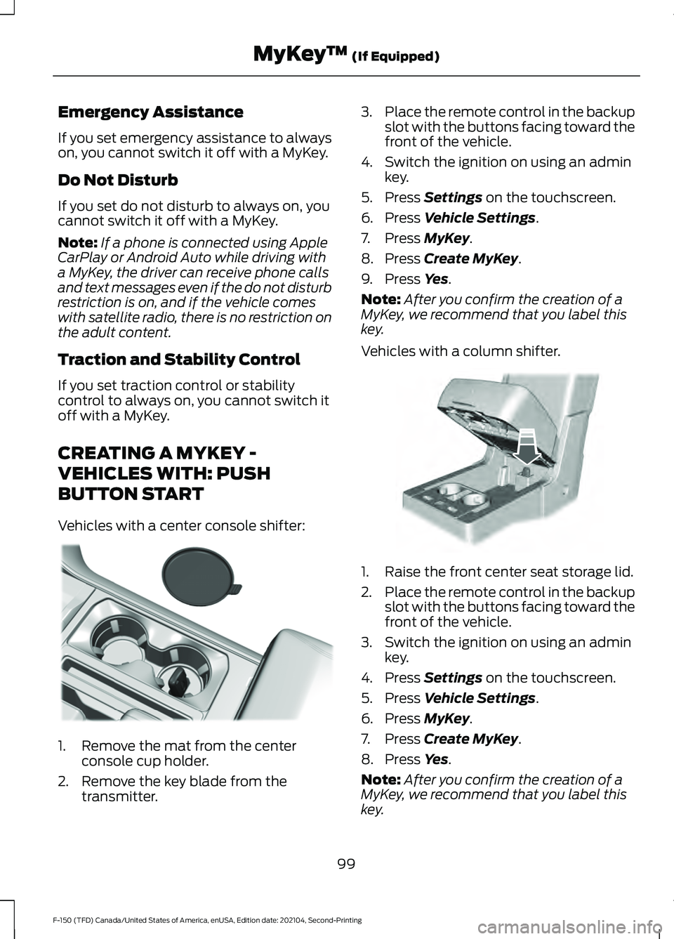 FORD F-150 2021 Owners Manual Emergency Assistance
If you set emergency assistance to always
on, you cannot switch it off with a MyKey.
Do Not Disturb
If you set do not disturb to always on, you
cannot switch it off with a MyKey.
FORD F-150 2021 Owners Manual Emergency Assistance
If you set emergency assistance to always
on, you cannot switch it off with a MyKey.
Do Not Disturb
If you set do not disturb to always on, you
cannot switch it off with a MyKey.
