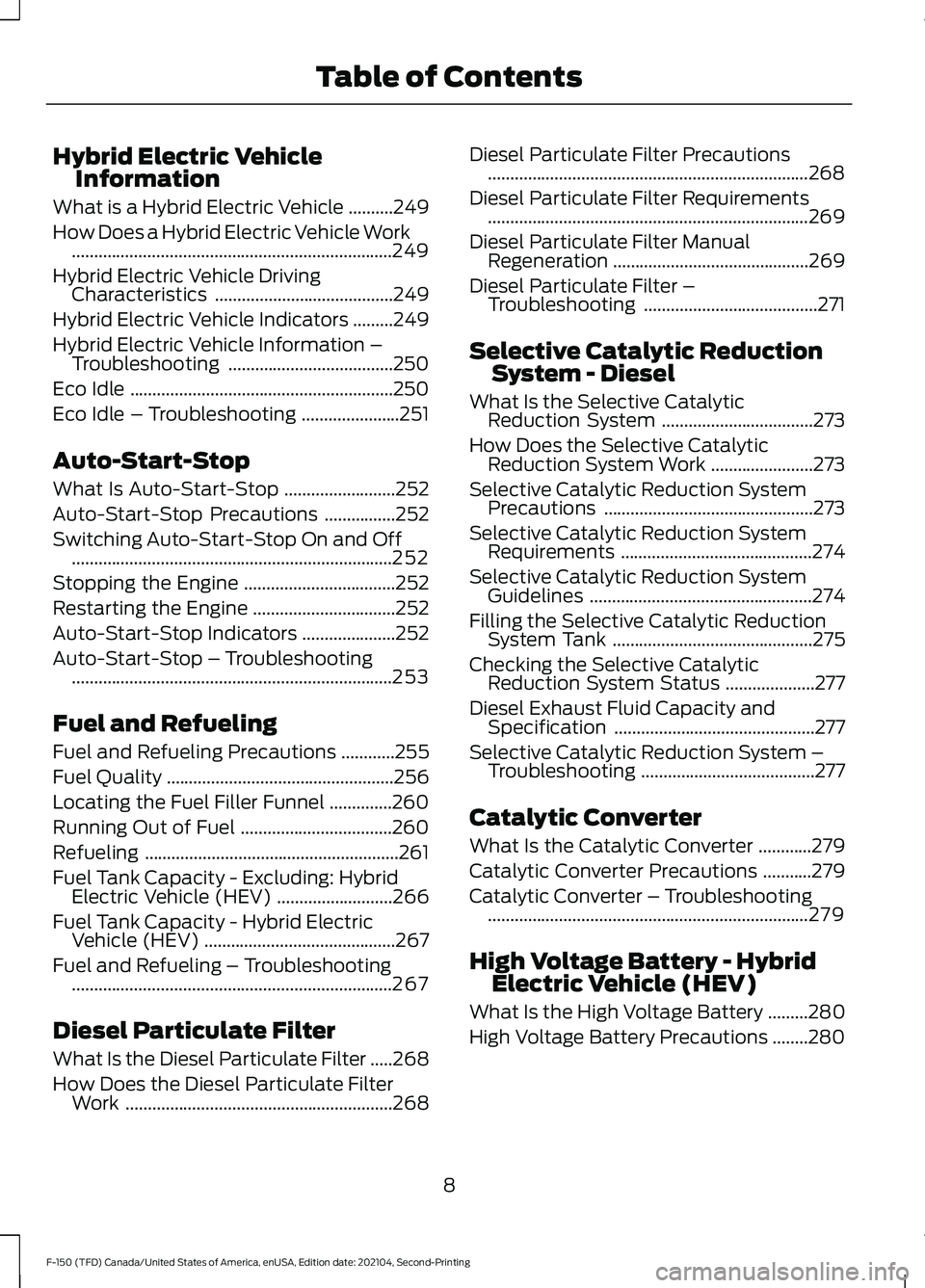 FORD F-150 2021 Owners Manual Hybrid Electric Vehicle
Information
What is a Hybrid Electric Vehicle ..........249
How Does a Hybrid Electric Vehicle Work ........................................................................\
2 FORD F-150 2021 Owners Manual Hybrid Electric Vehicle
Information
What is a Hybrid Electric Vehicle ..........249
How Does a Hybrid Electric Vehicle Work ........................................................................\
2