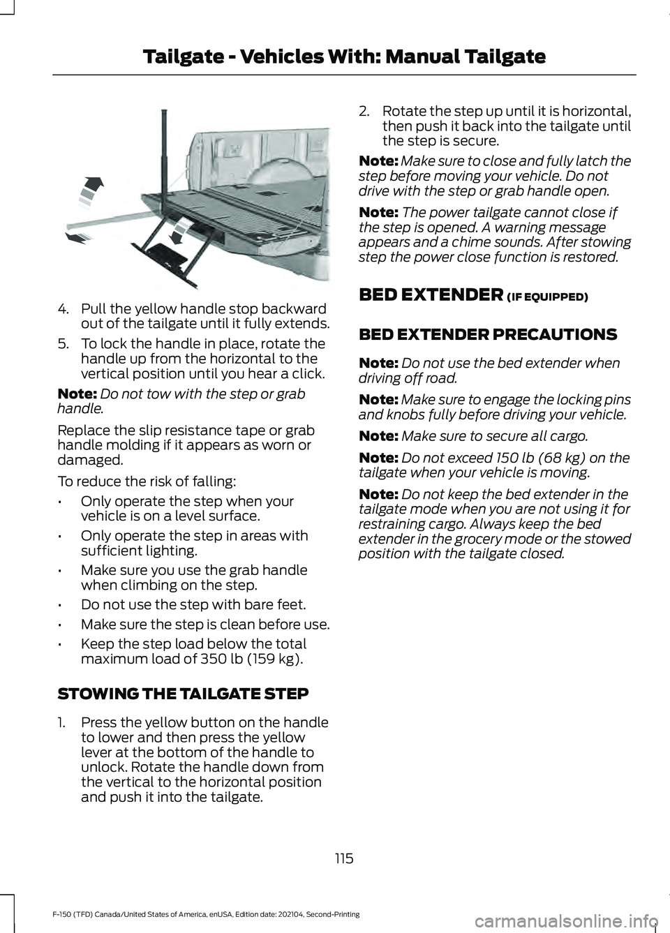 FORD F-150 2021 Owners Manual 4. Pull the yellow handle stop backward
out of the tailgate until it fully extends.
5. To lock the handle in place, rotate the handle up from the horizontal to the
vertical position until you hear a c FORD F-150 2021 Owners Manual 4. Pull the yellow handle stop backward
out of the tailgate until it fully extends.
5. To lock the handle in place, rotate the handle up from the horizontal to the
vertical position until you hear a c
