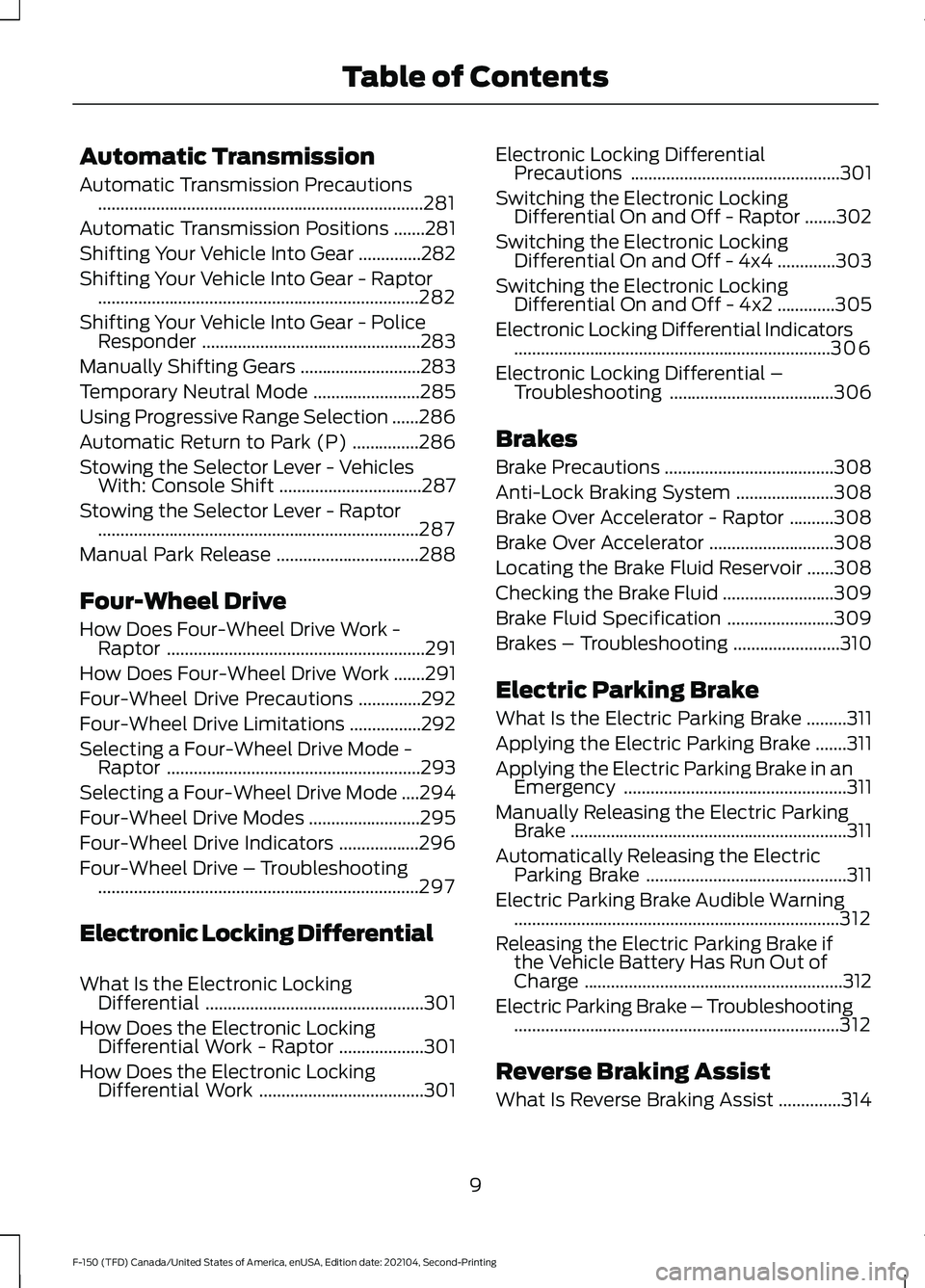 FORD F-150 2021 Owners Manual Automatic Transmission
Automatic Transmission Precautions
........................................................................\
.281
Automatic Transmission Positions .......
281
Shifting Your Vehi FORD F-150 2021 Owners Manual Automatic Transmission
Automatic Transmission Precautions
........................................................................\
.281
Automatic Transmission Positions .......
281
Shifting Your Vehi