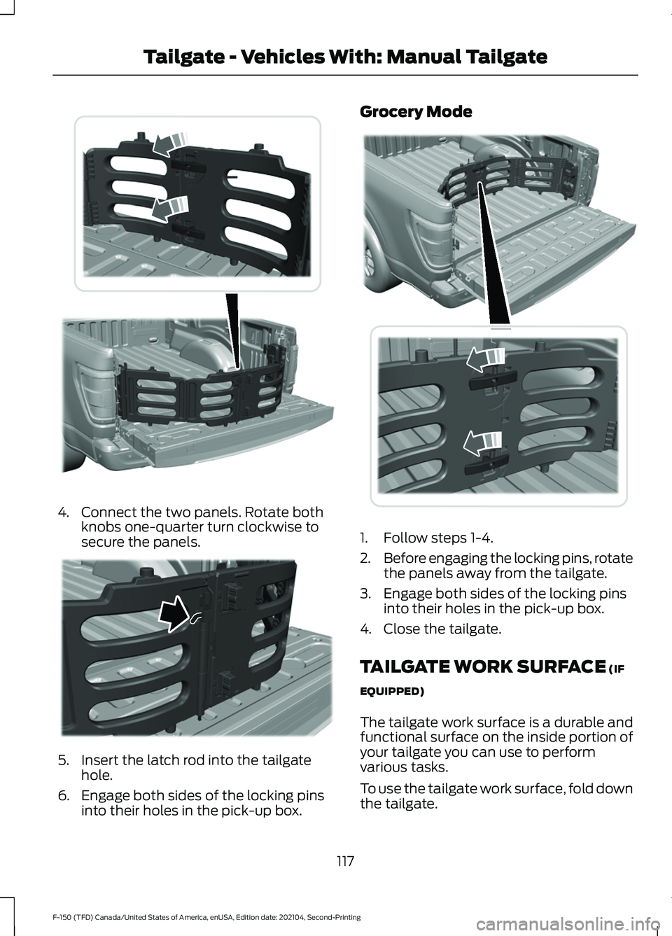 FORD F-150 2021  Owners Manual 4. Connect the two panels. Rotate both
knobs one-quarter turn clockwise to
secure the panels. 5. Insert the latch rod into the tailgate
hole.
6. Engage both sides of the locking pins into their holes 