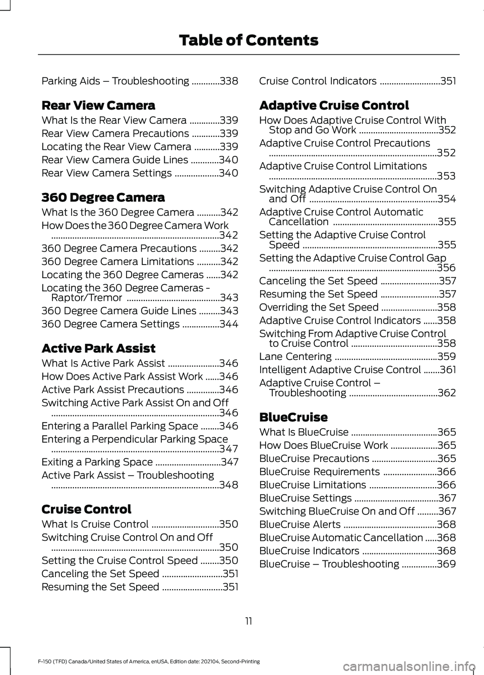 FORD F-150 2021 User Guide Parking Aids – Troubleshooting
............338
Rear View Camera
What Is the Rear View Camera .............
339
Rear View Camera Precautions ............
339
Locating the Rear View Camera ........... FORD F-150 2021 User Guide Parking Aids – Troubleshooting
............338
Rear View Camera
What Is the Rear View Camera .............
339
Rear View Camera Precautions ............
339
Locating the Rear View Camera ...........
