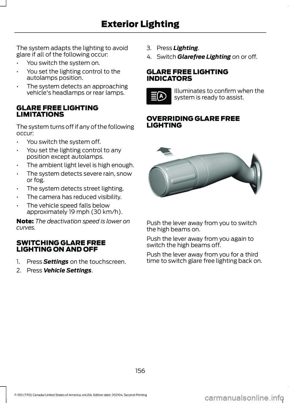 FORD F-150 2021 Owners Manual The system adapts the lighting to avoid
glare if all of the following occur:
•
You switch the system on.
• You set the lighting control to the
autolamps position.
• The system detects an approac FORD F-150 2021 Owners Manual The system adapts the lighting to avoid
glare if all of the following occur:
•
You switch the system on.
• You set the lighting control to the
autolamps position.
• The system detects an approac
