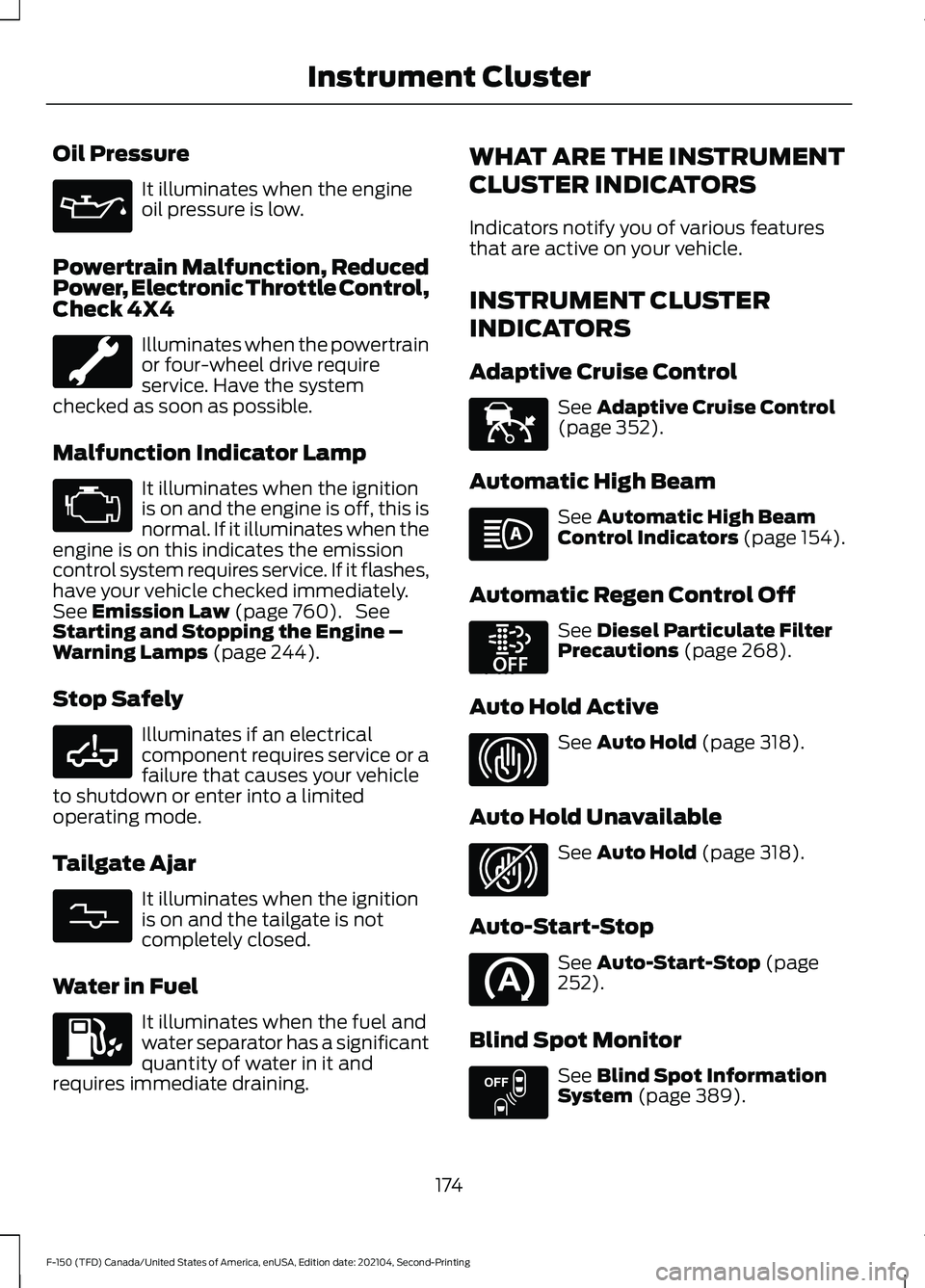 FORD F-150 2021  Owners Manual Oil Pressure
It illuminates when the engine
oil pressure is low.
Powertrain Malfunction, Reduced
Power, Electronic Throttle Control,
Check 4X4 Illuminates when the powertrain
or four-wheel drive requi