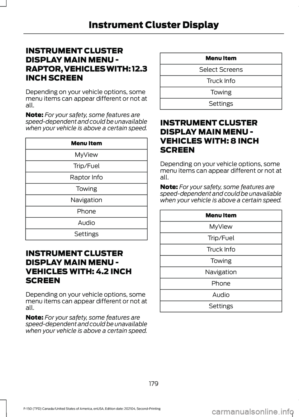 FORD F-150 2021 Owners Manual INSTRUMENT CLUSTER
DISPLAY MAIN MENU -
RAPTOR, VEHICLES WITH: 12.3
INCH SCREEN
Depending on your vehicle options, some
menu items can appear different or not at
all.
Note:
For your safety, some featur FORD F-150 2021 Owners Manual INSTRUMENT CLUSTER
DISPLAY MAIN MENU -
RAPTOR, VEHICLES WITH: 12.3
INCH SCREEN
Depending on your vehicle options, some
menu items can appear different or not at
all.
Note:
For your safety, some featur