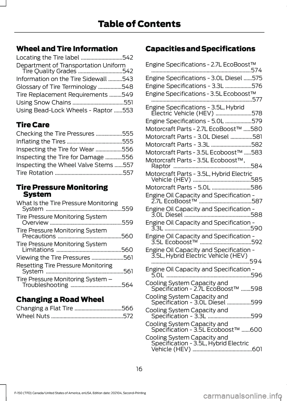 FORD F-150 2021 Owners Manual Wheel and Tire Information
Locating the Tire label
..............................542
Department of Transportation Uniform Tire Quality Grades ................................
542
Information on the Ti FORD F-150 2021 Owners Manual Wheel and Tire Information
Locating the Tire label
..............................542
Department of Transportation Uniform Tire Quality Grades ................................
542
Information on the Ti
